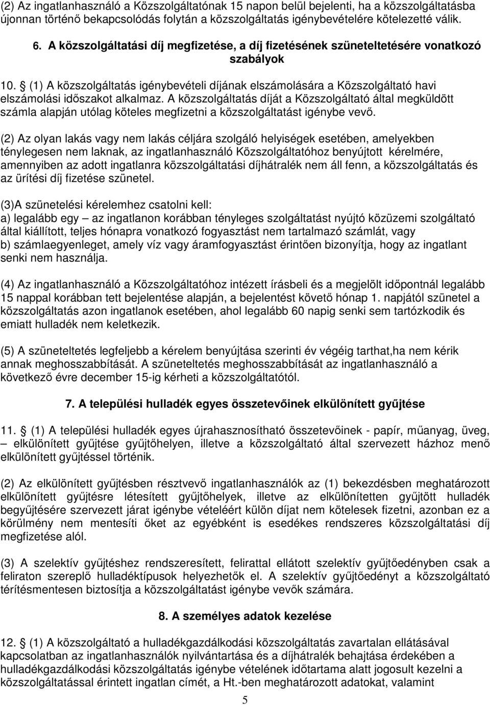 (1) A közszolgáltatás igénybevételi díjának elszámolására a Közszolgáltató havi elszámolási időszakot alkalmaz.