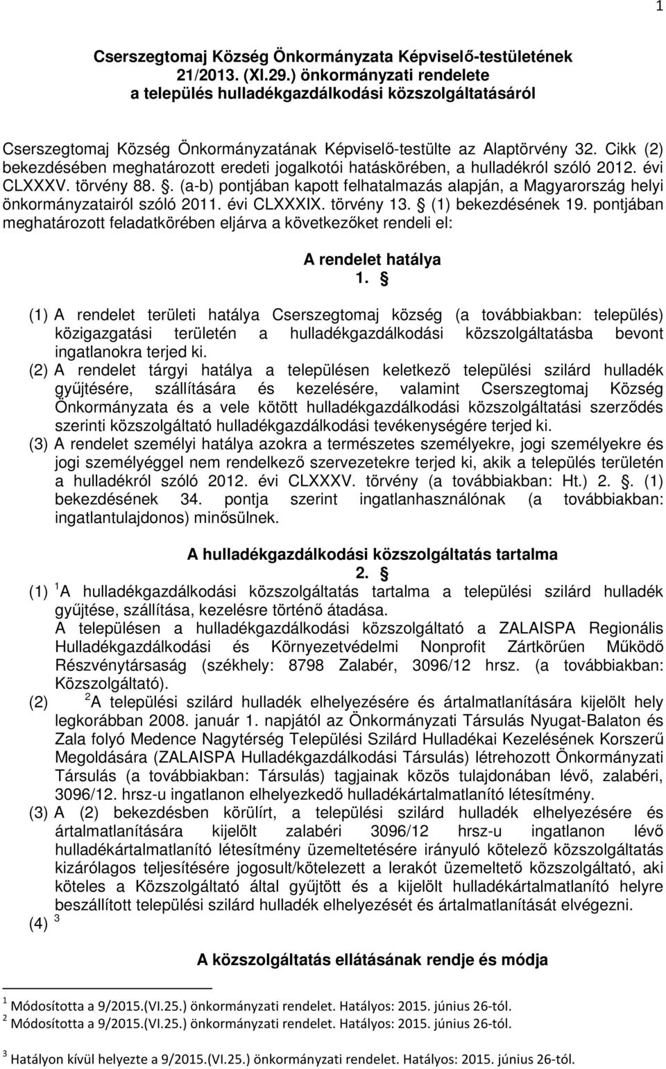 Cikk (2) bekezdésében meghatározott eredeti jogalkotói hatáskörében, a hulladékról szóló 2012. évi CLXXXV. törvény 88.