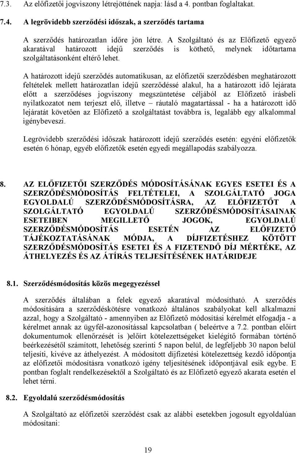 A határozott idejű szerződés automatikusan, az előfizetői szerződésben meghatározott feltételek mellett határozatlan idejű szerződéssé alakul, ha a határozott idő lejárata előtt a szerződéses