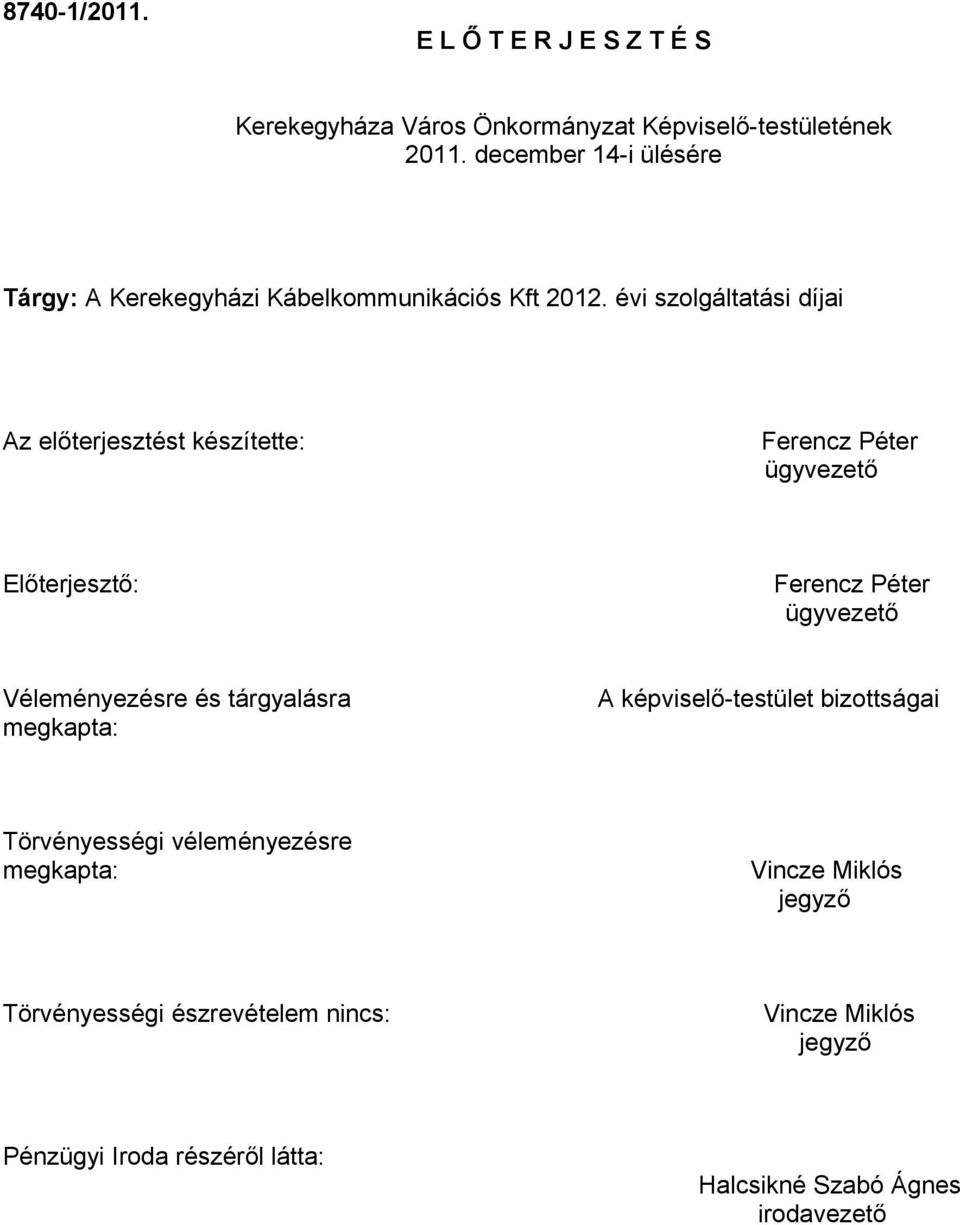 évi szolgáltatási díjai Az előterjesztést készítette: Előterjesztő: Véleményezésre és tárgyalásra A képviselő-testület