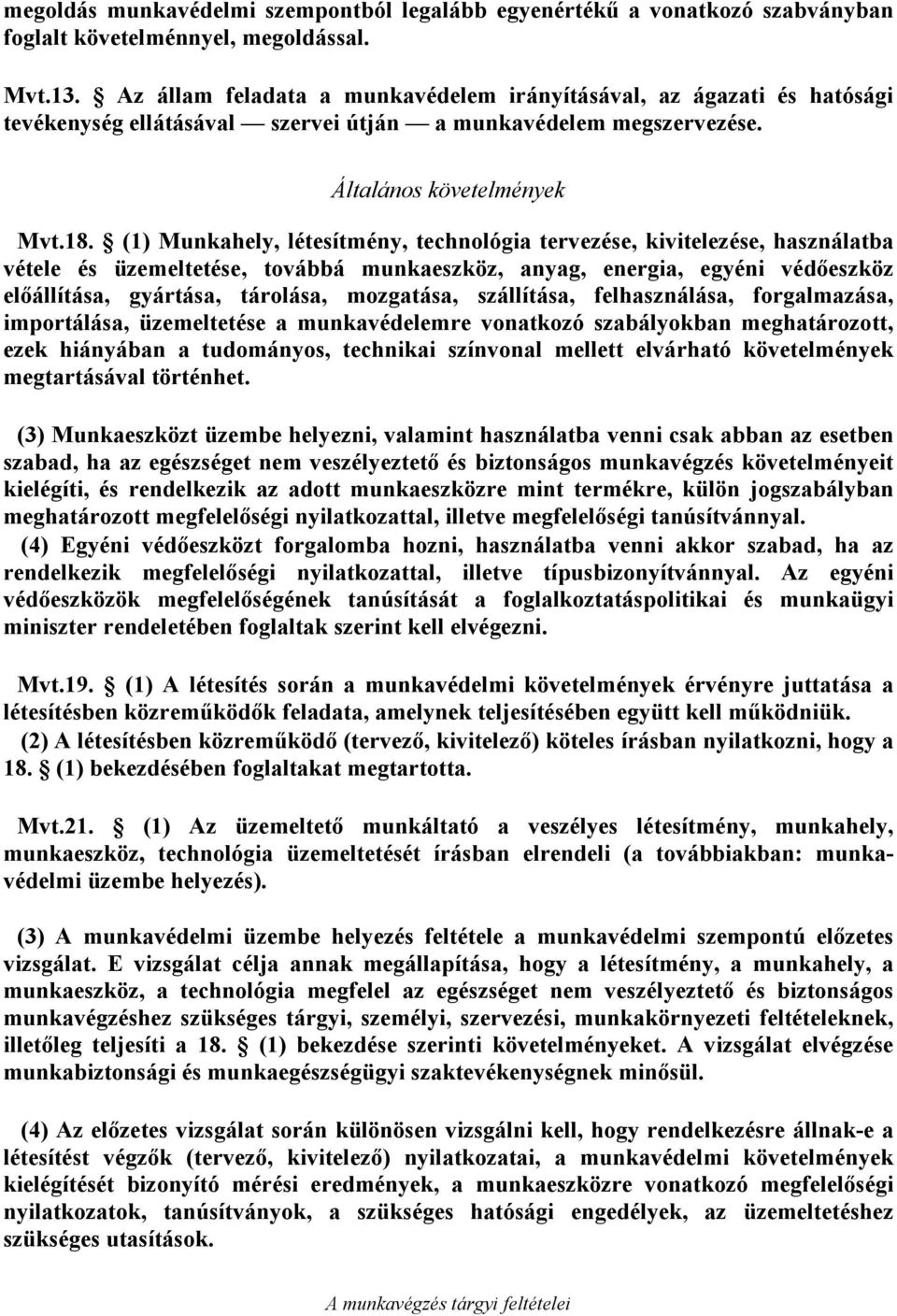 (1) Munkahely, létesítmény, technológia tervezése, kivitelezése, használatba vétele és üzemeltetése, továbbá munkaeszköz, anyag, energia, egyéni védőeszköz előállítása, gyártása, tárolása, mozgatása,