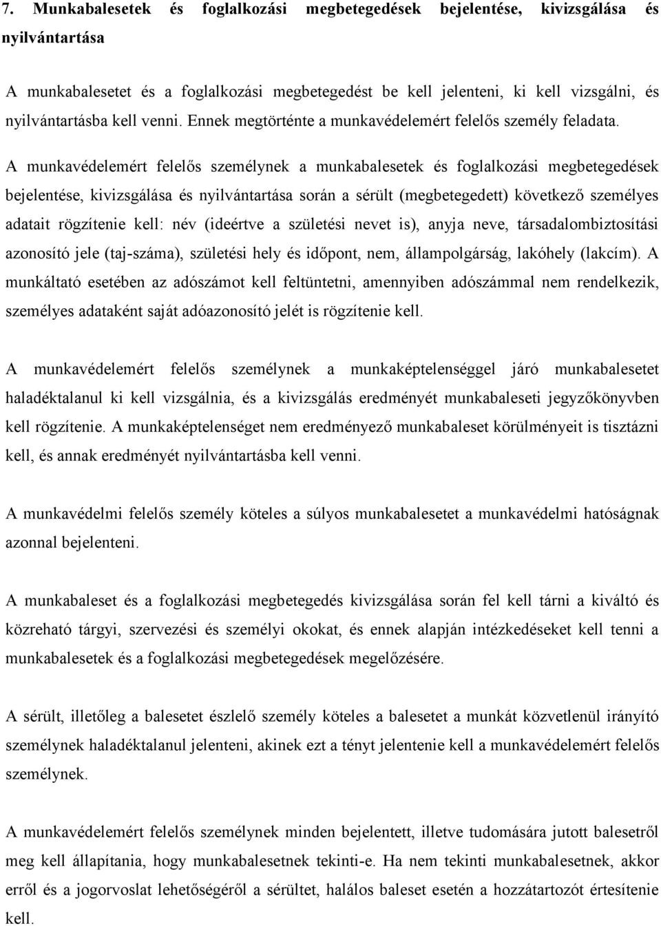 A munkavédelemért felelős személynek a munkabalesetek és foglalkozási megbetegedések bejelentése, kivizsgálása és nyilvántartása során a sérült (megbetegedett) következő személyes adatait rögzítenie