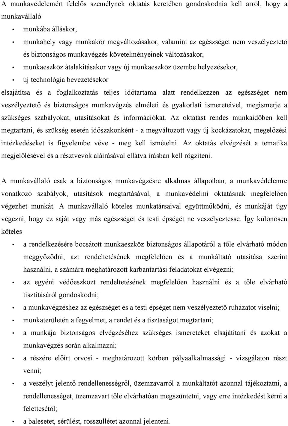 időtartama alatt rendelkezzen az egészséget nem veszélyeztető és biztonságos munkavégzés elméleti és gyakorlati ismereteivel, megismerje a szükséges szabályokat, utasításokat és információkat.