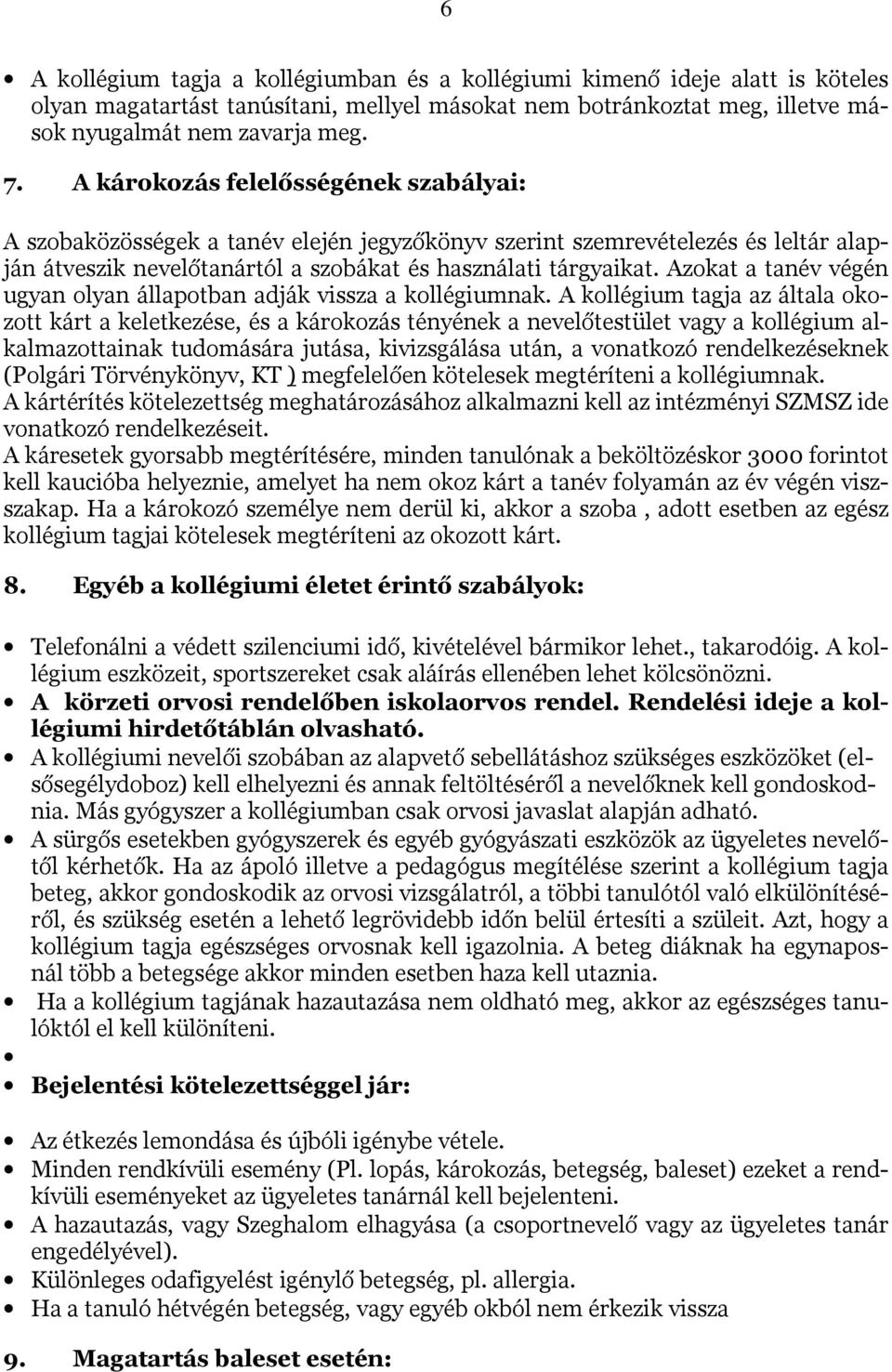 Azokat a tanév végén ugyan olyan állapotban adják vissza a kollégiumnak.