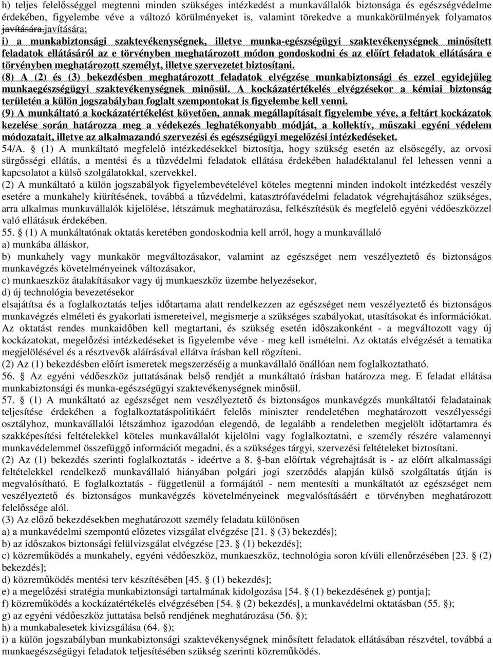 javítására; i) a munkabiztonsági szaktevékenységnek, illetve munka-egészségügyi szaktevékenységnek minősített feladatok ellátásáról az e törvényben meghatározott módon gondoskodni és az előírt