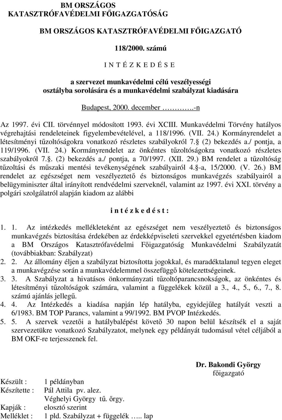 törvénnyel módosított 1993. évi XCIII. Munkavédelmi Törvény hatályos végrehajtási rendeleteinek figyelembevételével, a 118/1996. (VII. 24.
