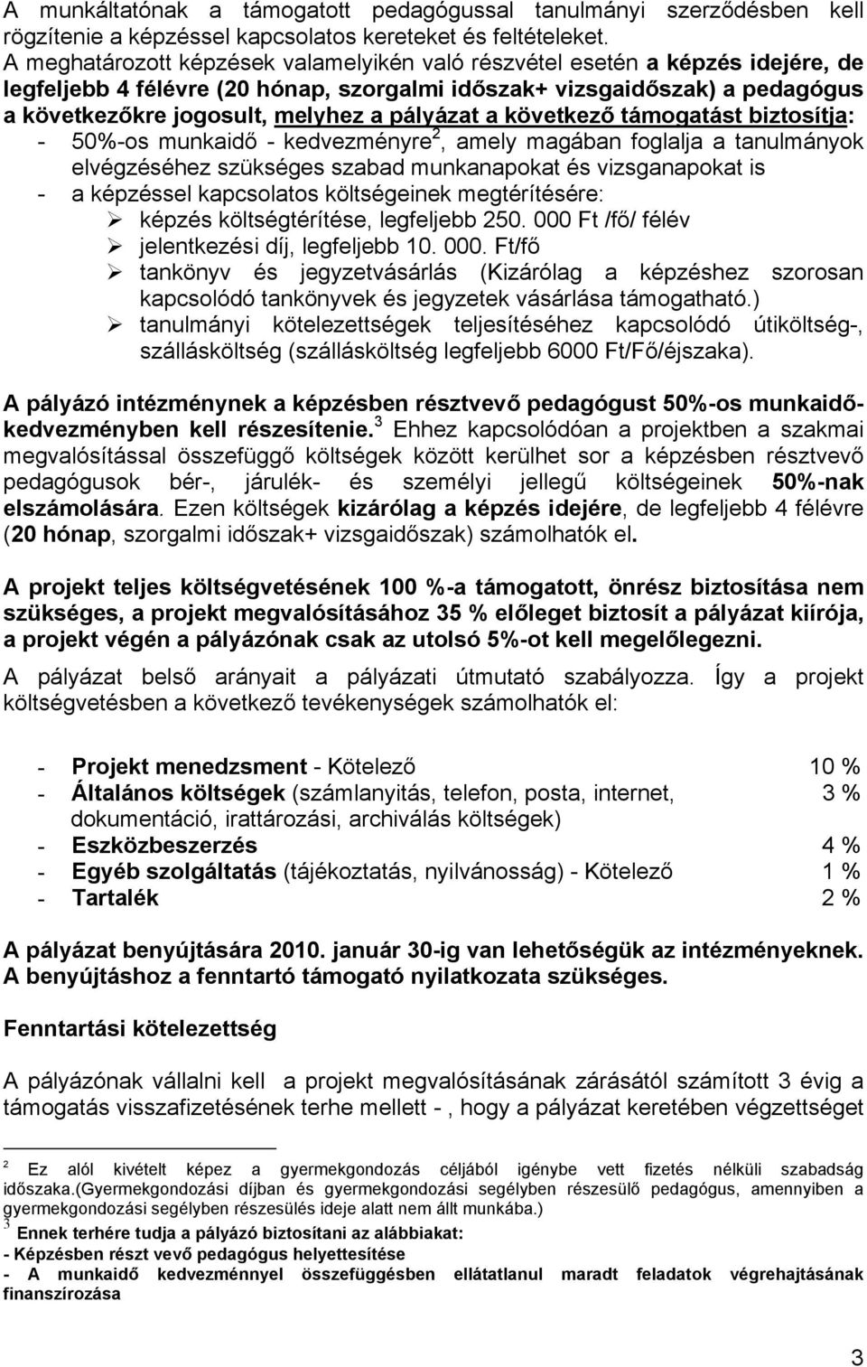 pályázat a következő támogatást biztosítja: - 50%-os munkaidő - kedvezményre 2, amely magában foglalja a tanulmányok elvégzéséhez szükséges szabad munkanapokat és vizsganapokat is - a képzéssel