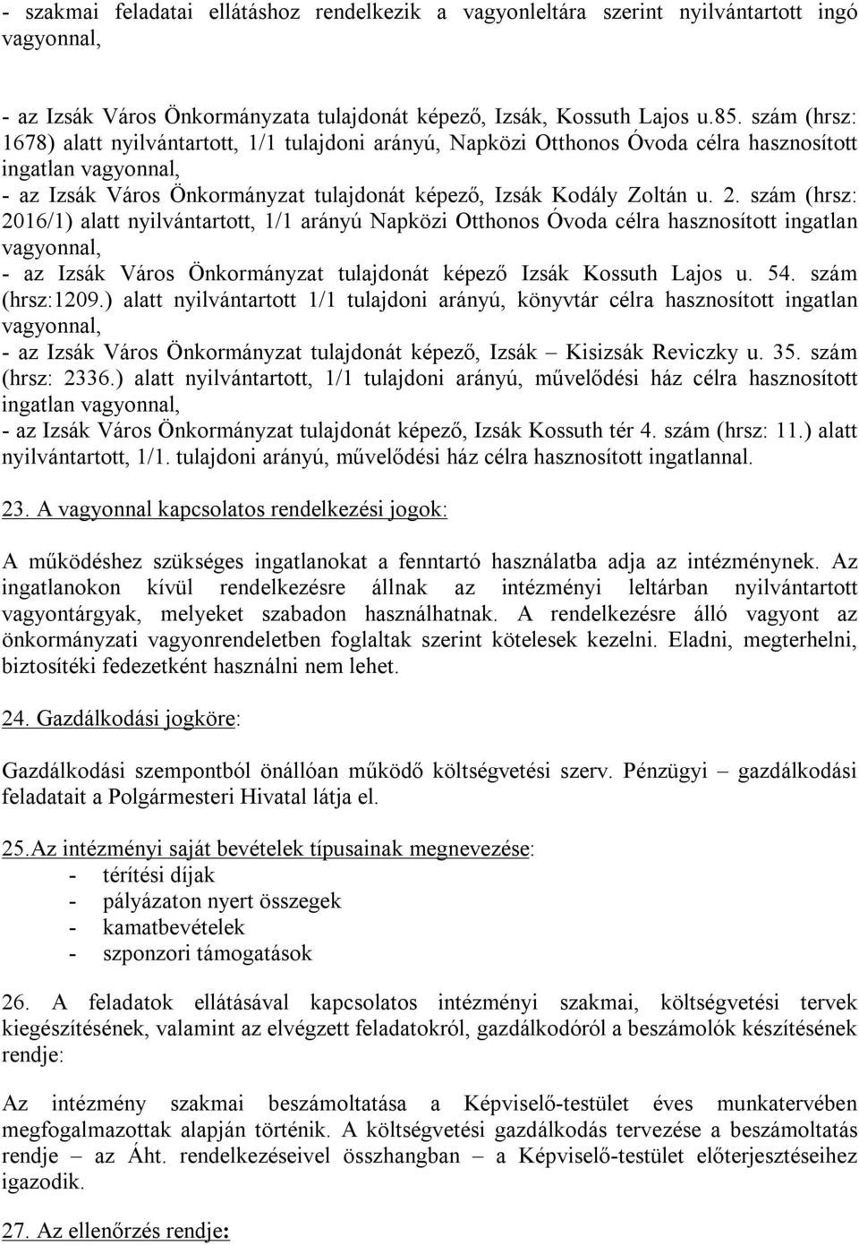 szám (hrsz: 2016/1) alatt nyilvántartott, 1/1 arányú Napközi Otthonos Óvoda célra hasznosított ingatlan vagyonnal, - az Izsák Város Önkormányzat tulajdonát képező Izsák Kossuth Lajos u. 54.