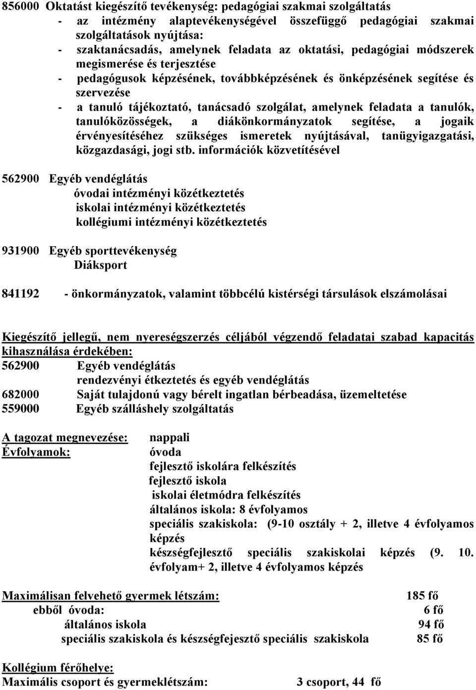 feladata a tanulók, tanulóközösségek, a diákönkormányzatok segítése, a jogaik érvényesítéséhez szükséges ismeretek nyújtásával, tanügyigazgatási, közgazdasági, jogi stb.