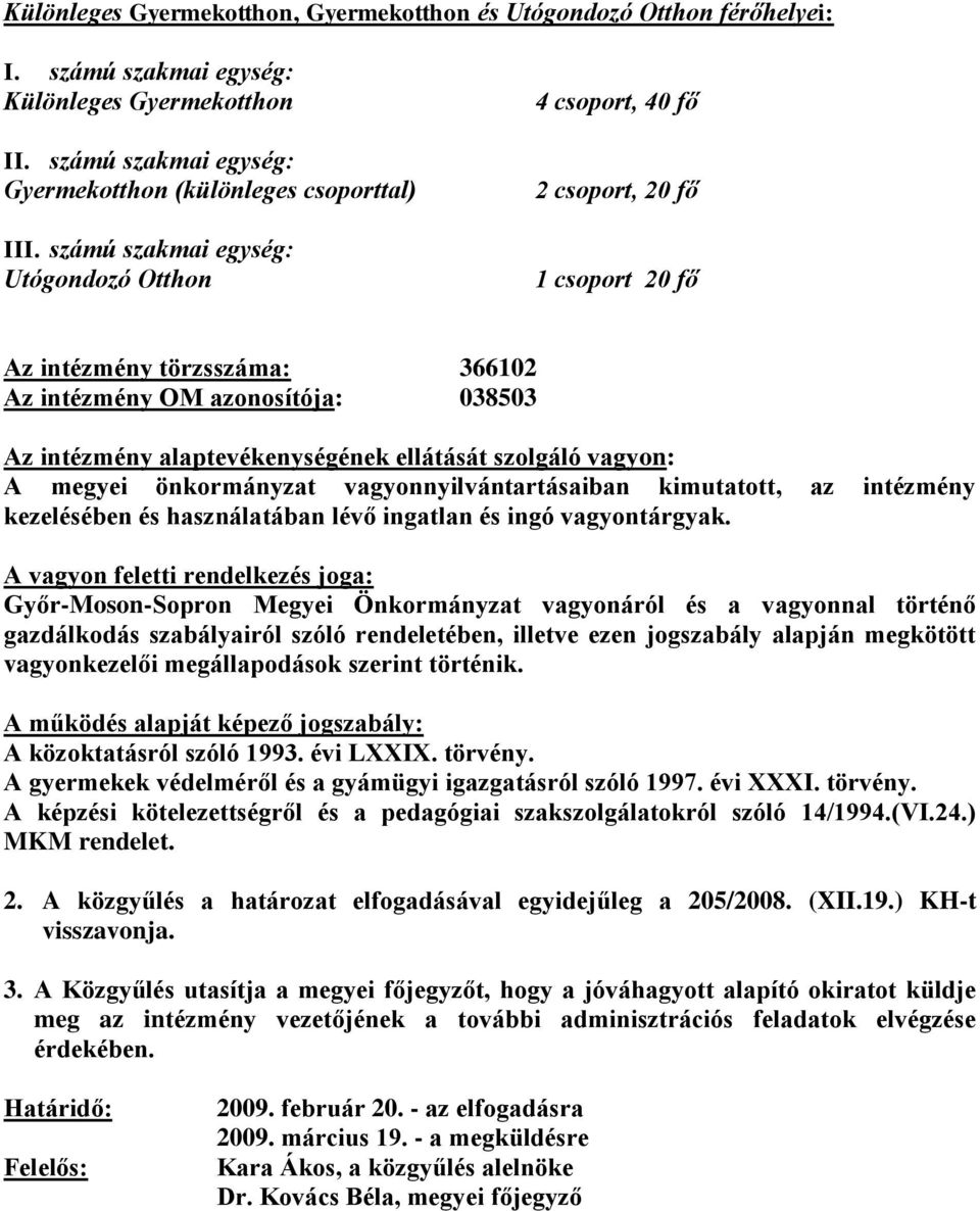 ellátását szolgáló vagyon: A megyei önkormányzat vagyonnyilvántartásaiban kimutatott, az intézmény kezelésében és használatában lévő ingatlan és ingó vagyontárgyak.