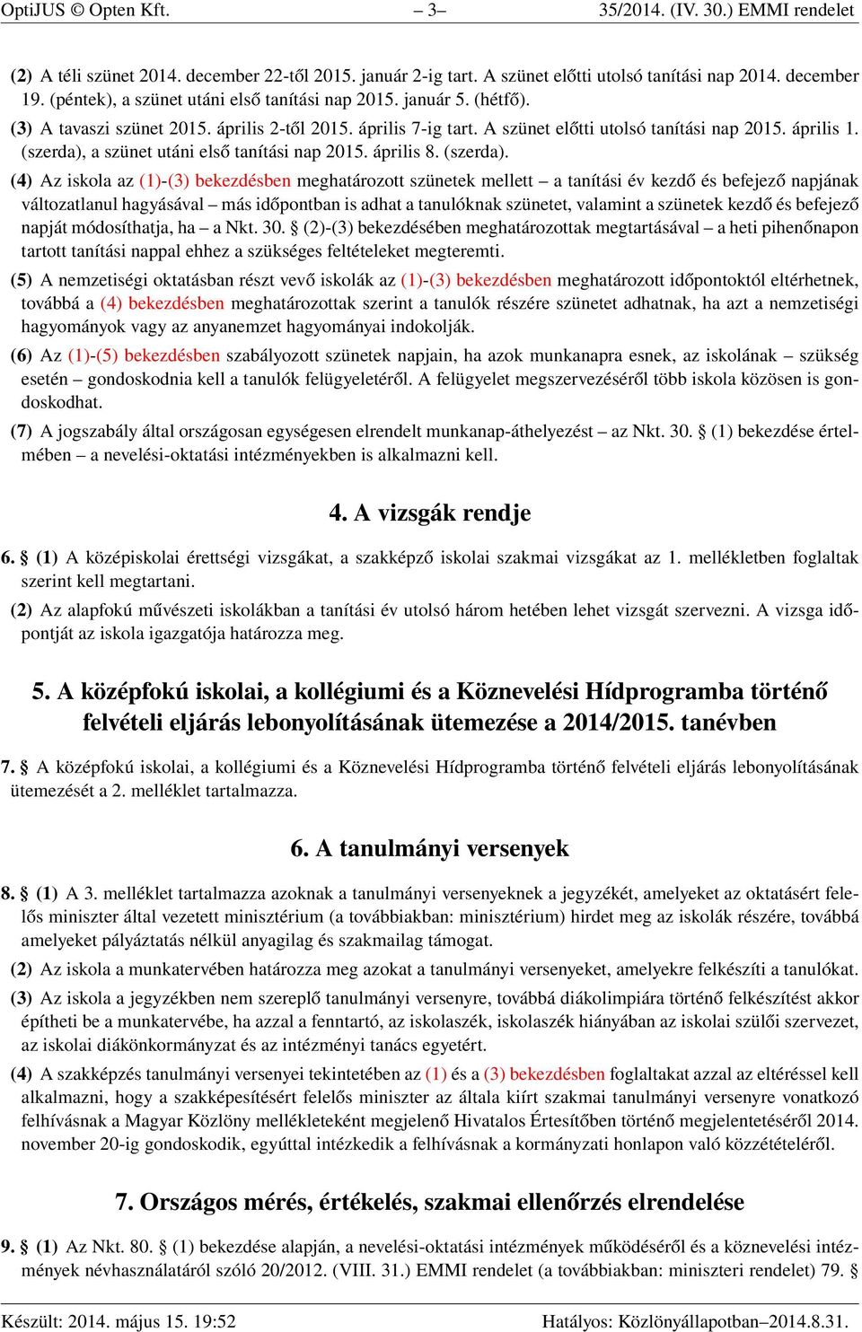 (szerda), a szünet utáni első tanítási nap 2015. április 8. (szerda).