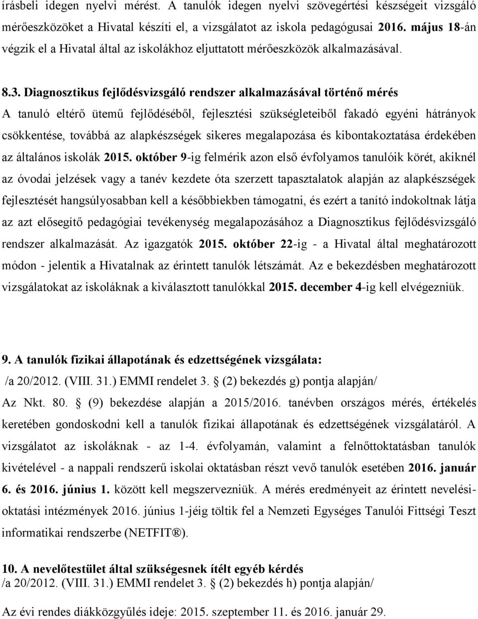 Diagnosztikus fejlődésvizsgáló rendszer alkalmazásával történő mérés A tanuló eltérő ütemű fejlődéséből, fejlesztési szükségleteiből fakadó egyéni hátrányok csökkentése, továbbá az alapkészségek