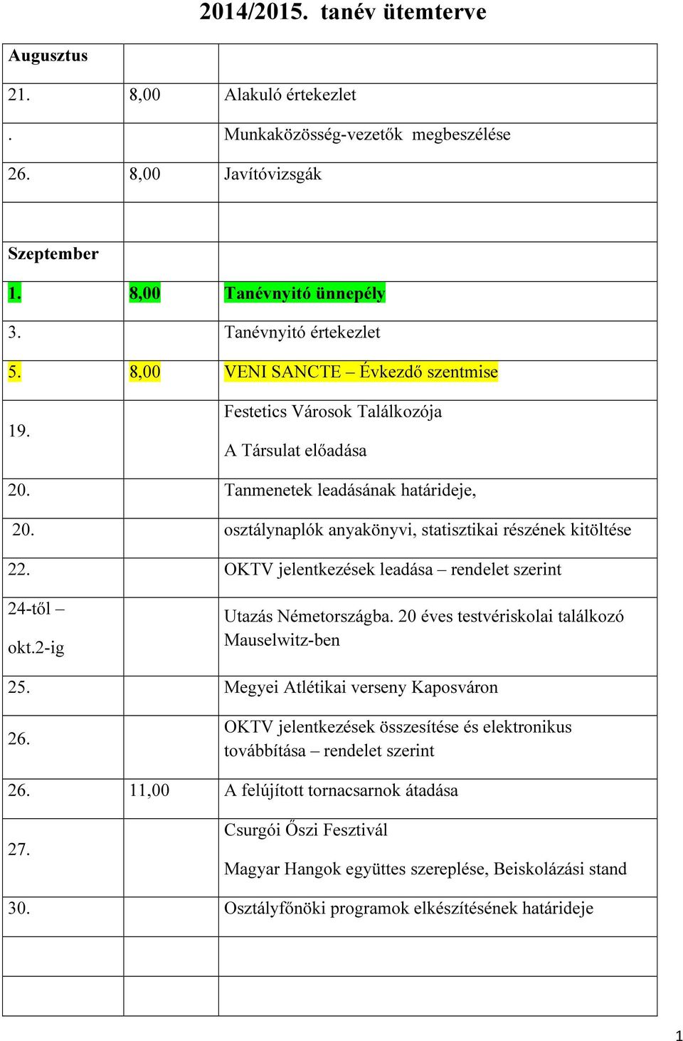 OKTV jelentkezések leadása rendelet szerint 24-től okt.2-ig Utazás Németországba. 20 éves testvériskolai találkozó Mauselwitz-ben 25. Megyei Atlétikai verseny Kaposváron 26.