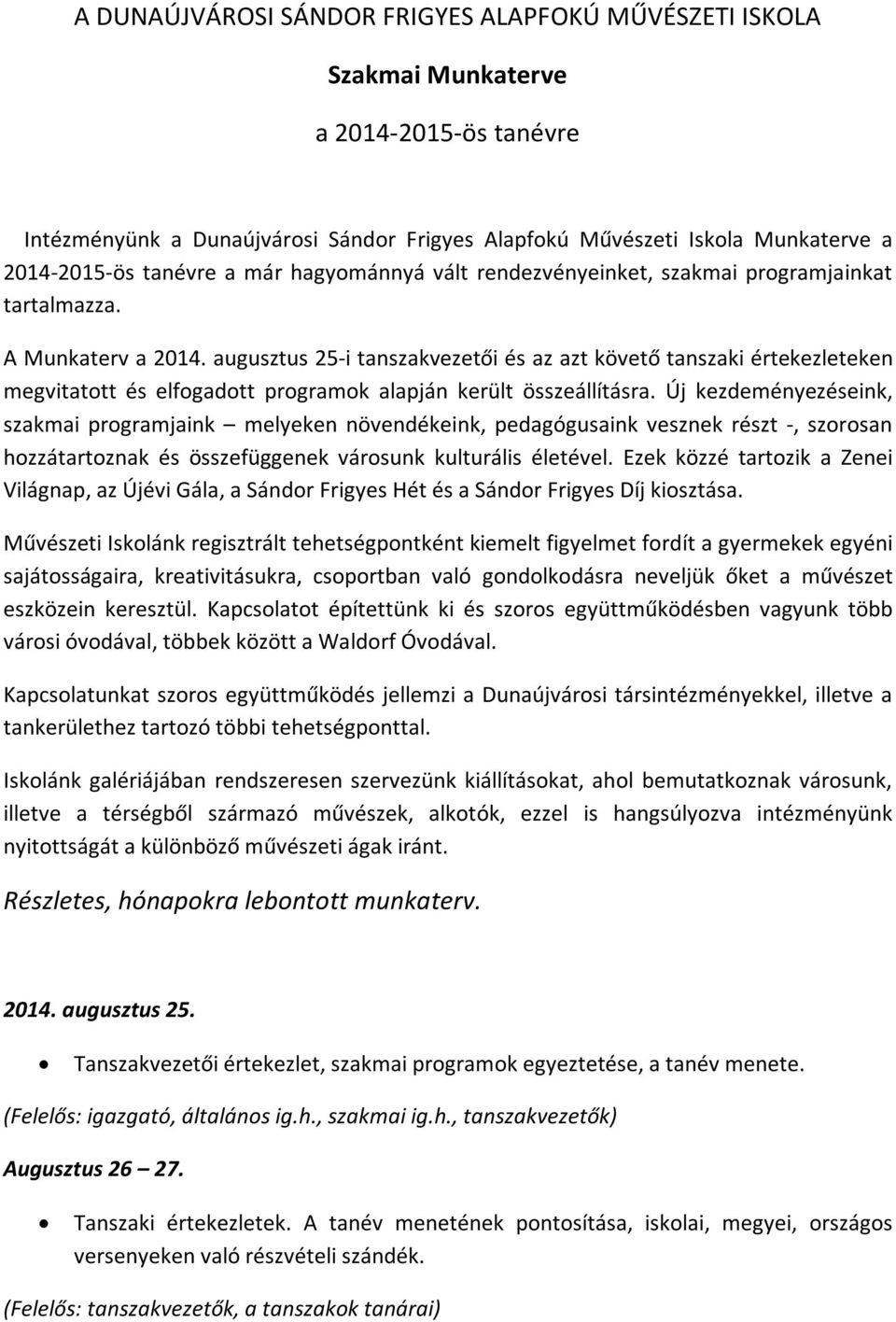 augusztus 25-i tanszakvezetői és az azt követő tanszaki értekezleteken megvitatott és elfogadott programok alapján került összeállításra.