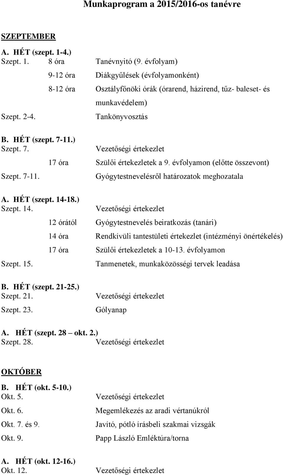 évfolyamon (előtte összevont) Gyógytestnevelésről határozatok meghozatala A. HÉT (szept. 14-18.) Szept. 14. Szept. 15.