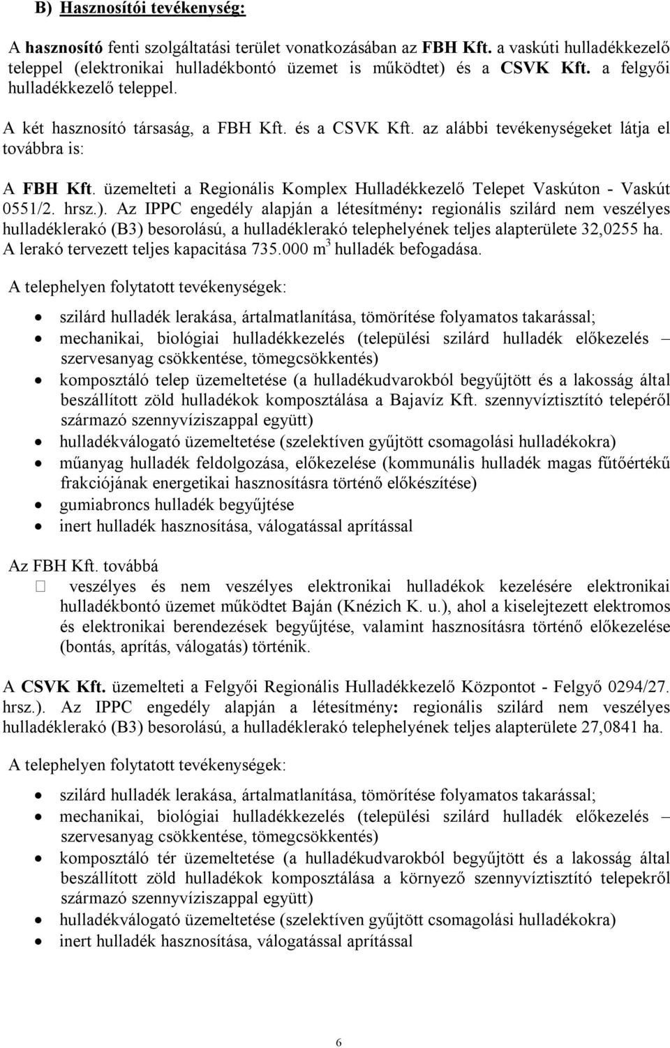 üzemelteti a Regionális Komplex Hulladékkezelő Telepet Vaskúton - Vaskút 0551/2. hrsz.).