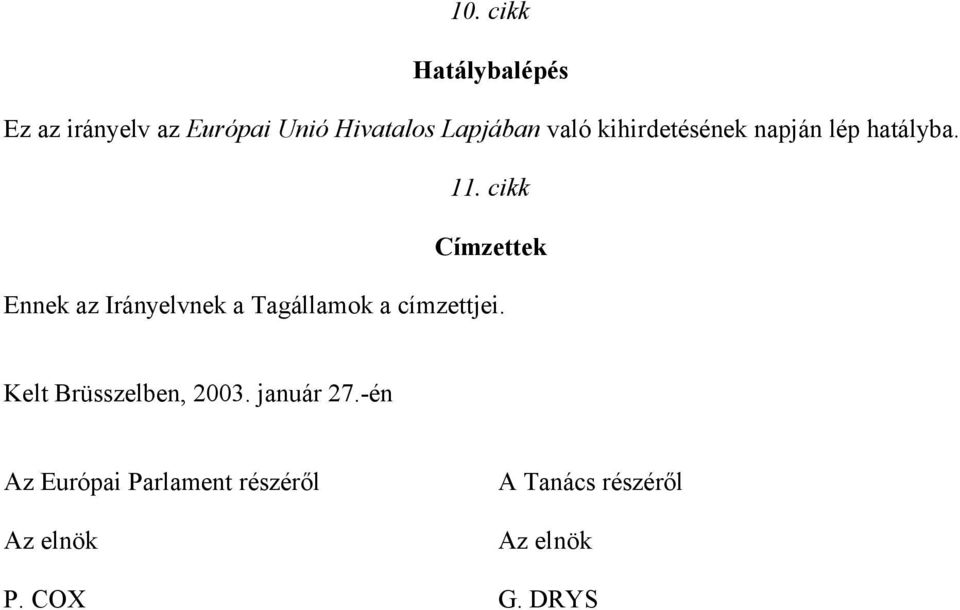 cikk Címzettek Ennek az Irányelvnek a Tagállamok a címzettjei.