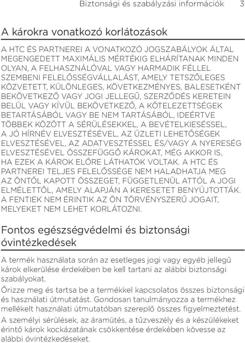 KÖTELEZETTSÉGEK BETARTÁSÁBÓL VAGY BE NEM TARTÁSÁBÓL, IDEÉRTVE TÖBBEK KÖZÖTT A SÉRÜLÉSEKKEL, A BEVÉTELKIESÉSSEL, A JÓ HÍRNÉV ELVESZTÉSÉVEL, AZ ÜZLETI LEHETŐSÉGEK ELVESZTÉSÉVEL, AZ ADATVESZTÉSSEL