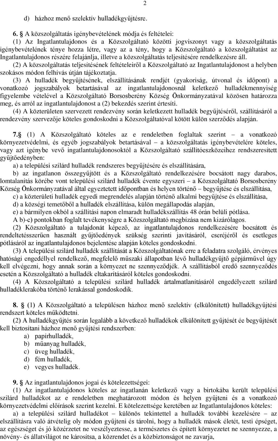 hogy a Közszolgáltató a közszolgáltatást az Ingatlantulajdonos részére felajánlja, illetve a közszolgáltatás teljesítésére rendelkezésre áll.