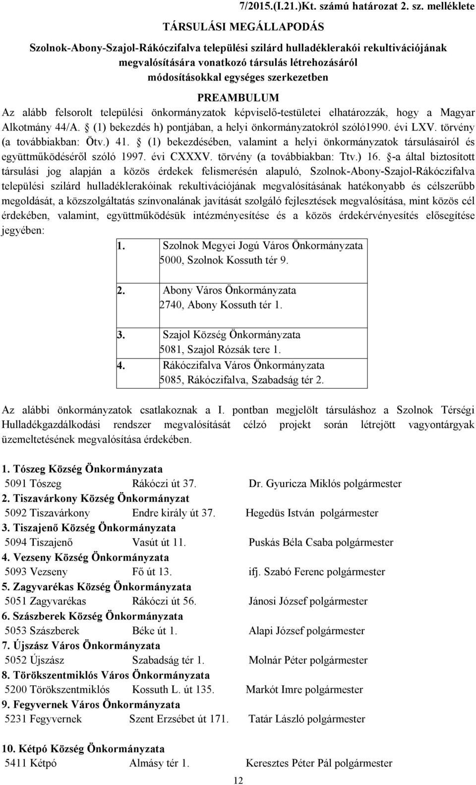 melléklete TÁRSULÁSI MEGÁLLAPODÁS Szolnok-Abony-Szajol-Rákóczifalva települési szilárd hulladéklerakói rekultivációjának megvalósítására vonatkozó társulás létrehozásáról módosításokkal egységes