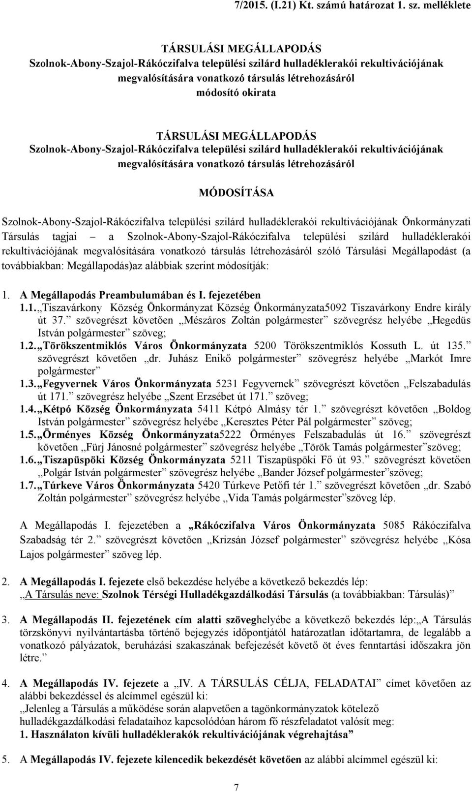 melléklete TÁRSULÁSI MEGÁLLAPODÁS Szolnok-Abony-Szajol-Rákóczifalva települési szilárd hulladéklerakói rekultivációjának megvalósítására vonatkozó társulás létrehozásáról módosító okirata TÁRSULÁSI