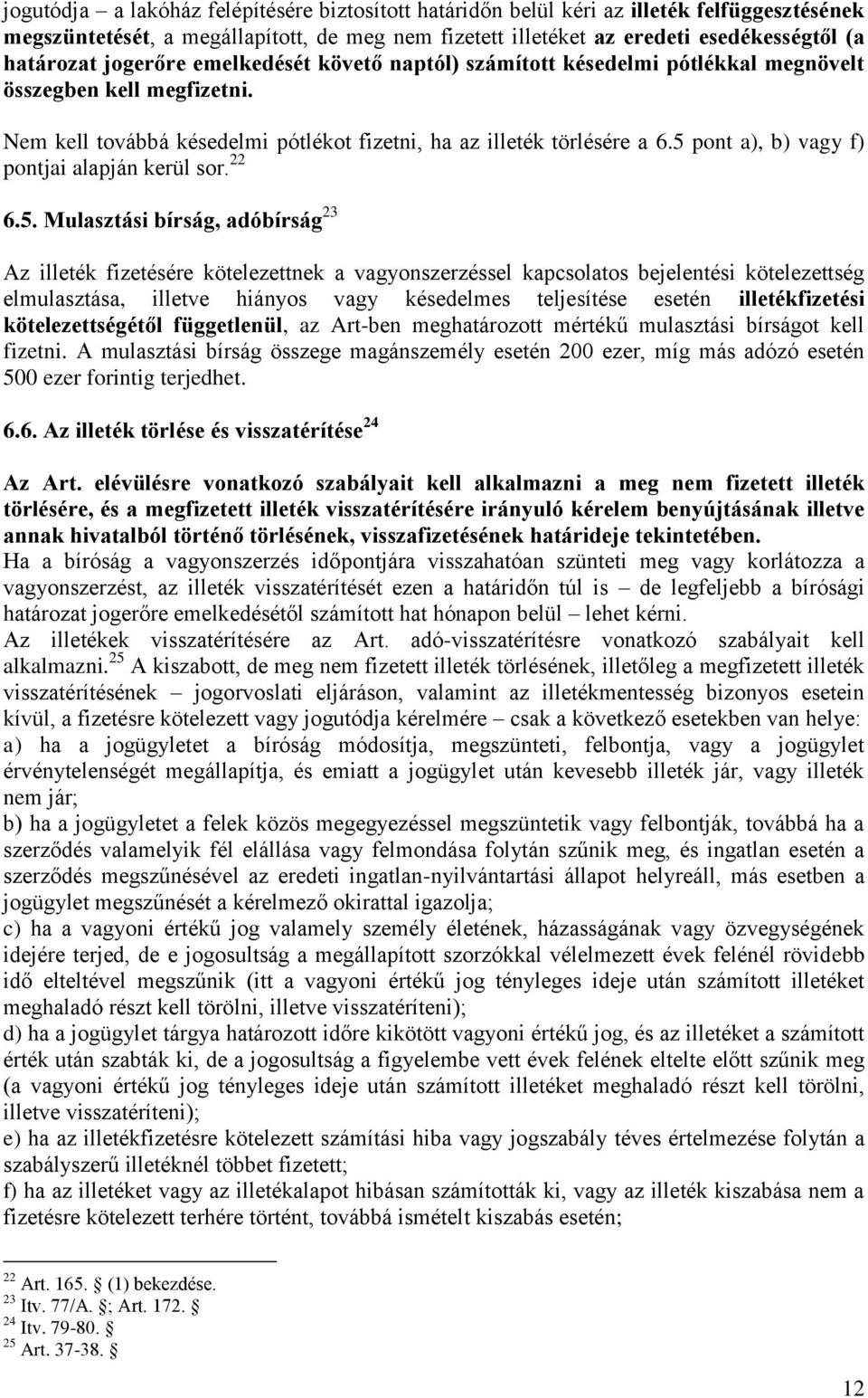 5 pont a), b) vagy f) pontjai alapján kerül sor. 22 6.5. Mulasztási bírság, adóbírság 23 Az illeték fizetésére kötelezettnek a vagyonszerzéssel kapcsolatos bejelentési kötelezettség elmulasztása,