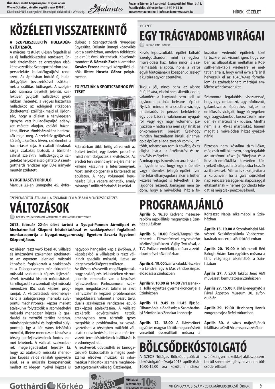 Ennek értelmében az országban els ként vezetik be Szentgotthárdon a szuperszelektív hulladékgy jtési rendszert. Az áprilisban induló új hulladékgy jtés bevezetésével csökkennek a szállítási költségek.