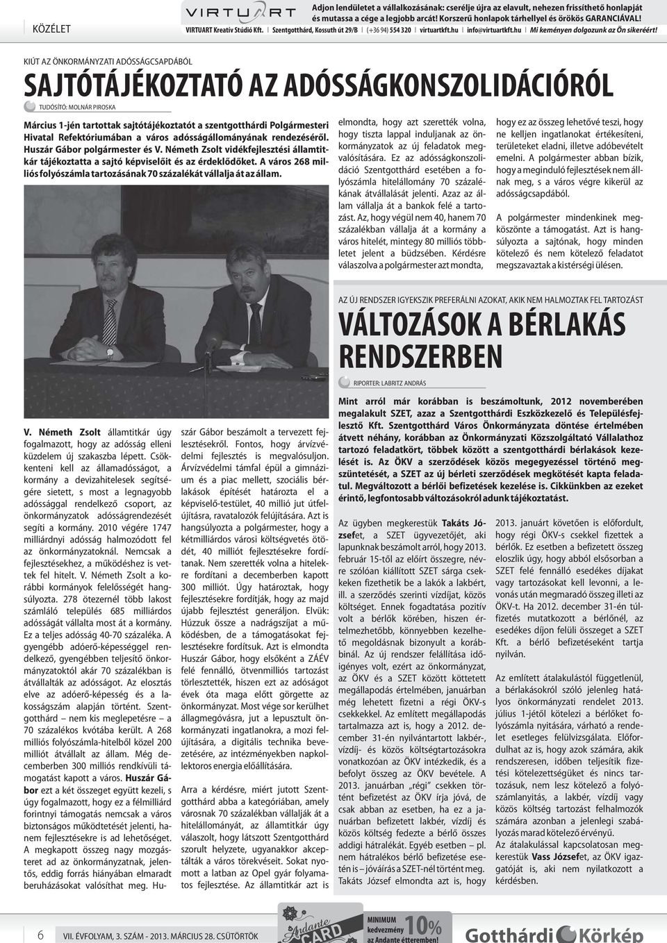 KIÚT AZ ÖNKORMÁNYZATI ADÓSSÁGCSAPDÁBÓL SAJTÓTÁJÉKOZTATÓ AZ ADÓSSÁGKONSZOLIDÁCIÓRÓL TUDÓSÍTÓ: MOLNÁR PIROSKA Március 1-jén tartottak sajtótájékoztatót a szentgotthárdi Polgármesteri Hivatal