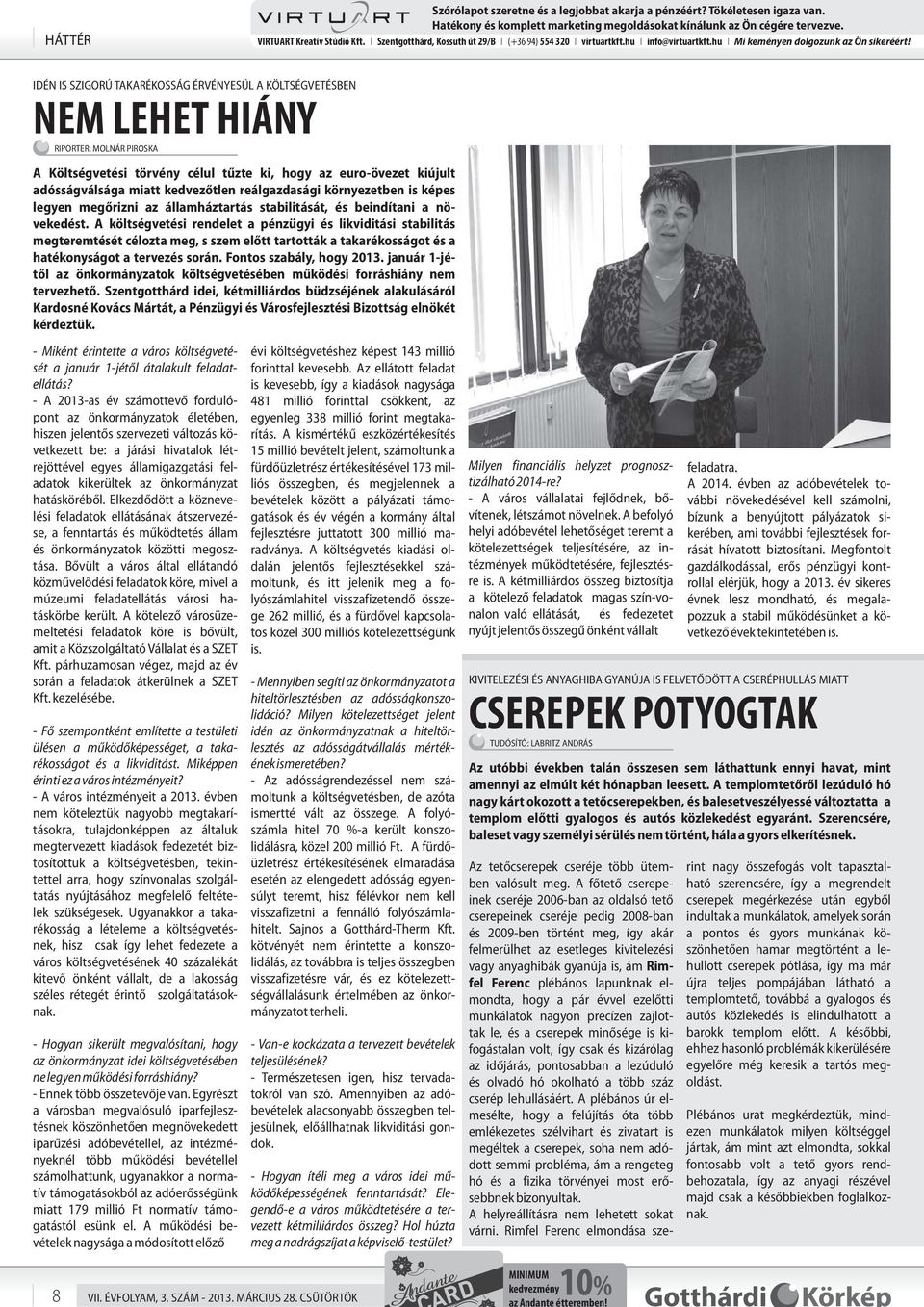 IDÉN IS SZIGORÚ TAKARÉKOSSÁG ÉRVÉNYESÜL A KÖLTSÉGVETÉSBEN NEM LEHET HIÁNY RIPORTER: MOLNÁR PIROSKA A Költségvetési törvény célul t zte ki, hogy az euro-övezet kiújult adósságválsága miatt kedvez tlen