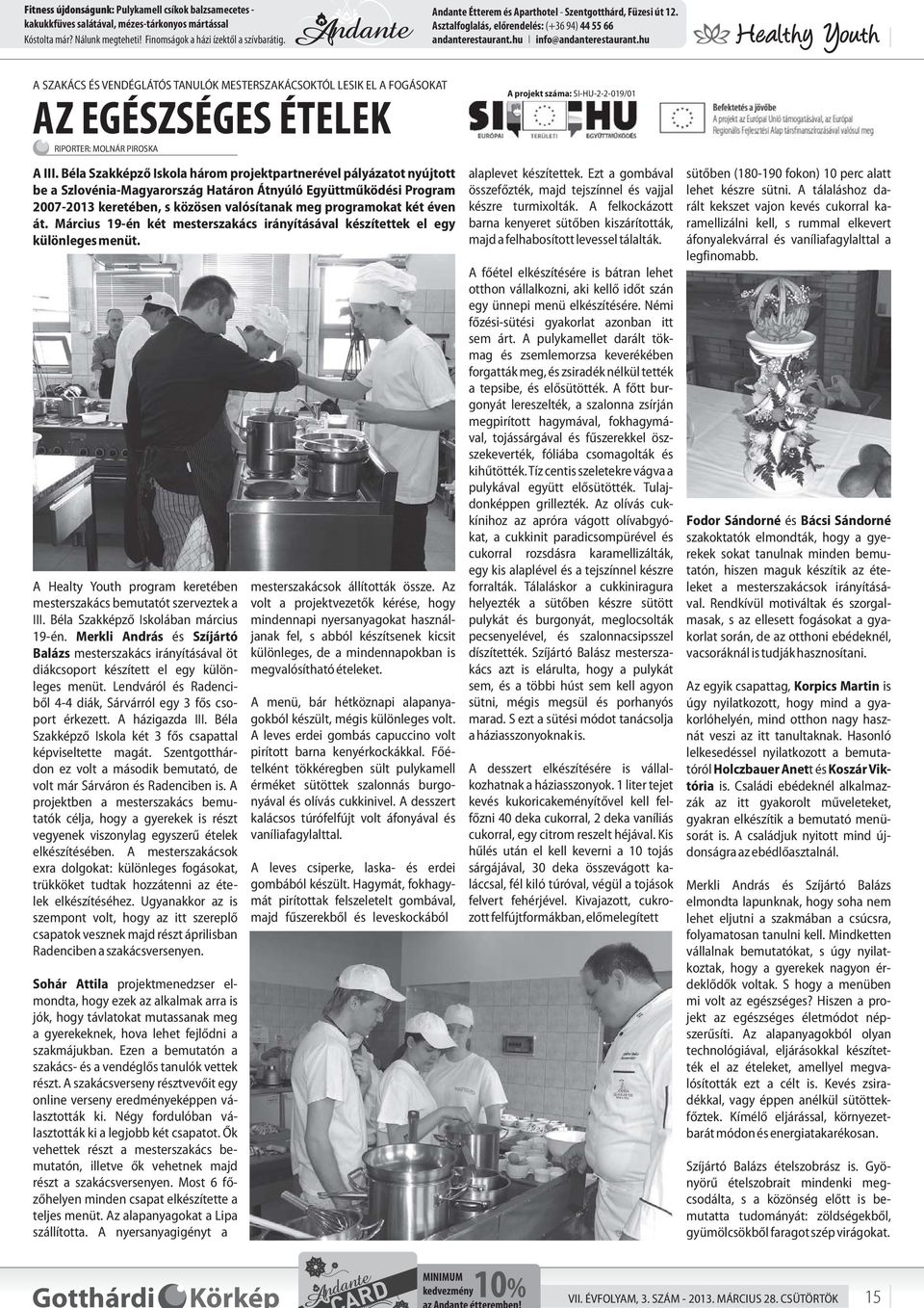 hu A SZAKÁCS ÉS VENDÉGLÁTÓS TANULÓK MESTERSZAKÁCSOKTÓL LESIK EL A FOGÁSOKAT AZ EGÉSZSÉGES ÉTELEK RIPORTER: MOLNÁR PIROSKA A III.