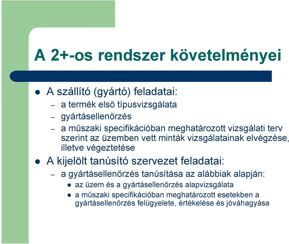 A kijelölt tanúsító szervezet feladatai: a gyártásellenőrzés tanúsítása az alábbiak alapján: az üzem és a