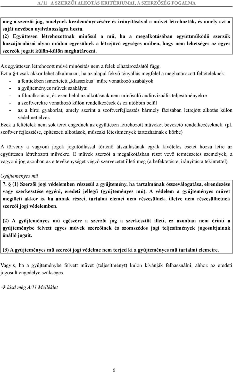 külön-külön meghatározni. Az együttesen létrehozott művé minősítés nem a felek elhatározásától függ.