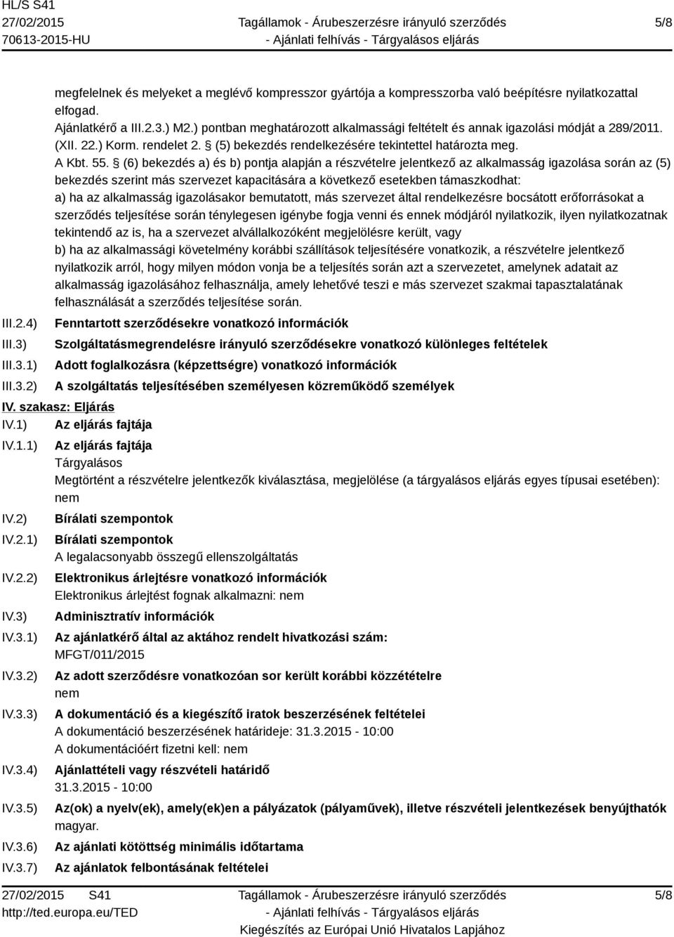 (6) bekezdés a) és b) pontja alapján a részvételre jelentkező az alkalmasság igazolása során az (5) bekezdés szerint más szervezet kapacitására a következő esetekben támaszkodhat: a) ha az