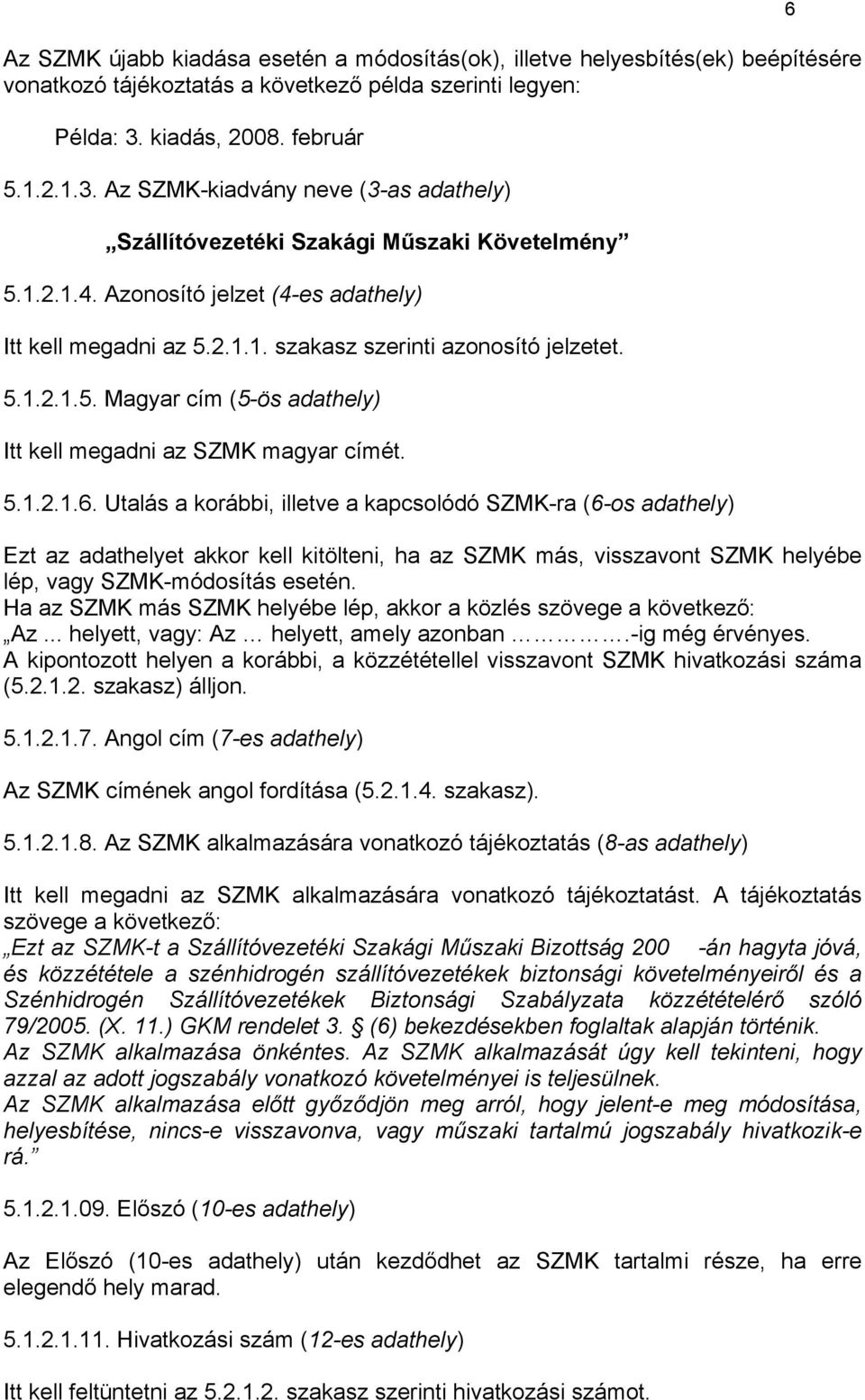 5.1.2.1.5. Magyar cím (5-ös adathely) Itt kell megadni az SZMK magyar címét. 5.1.2.1.6.