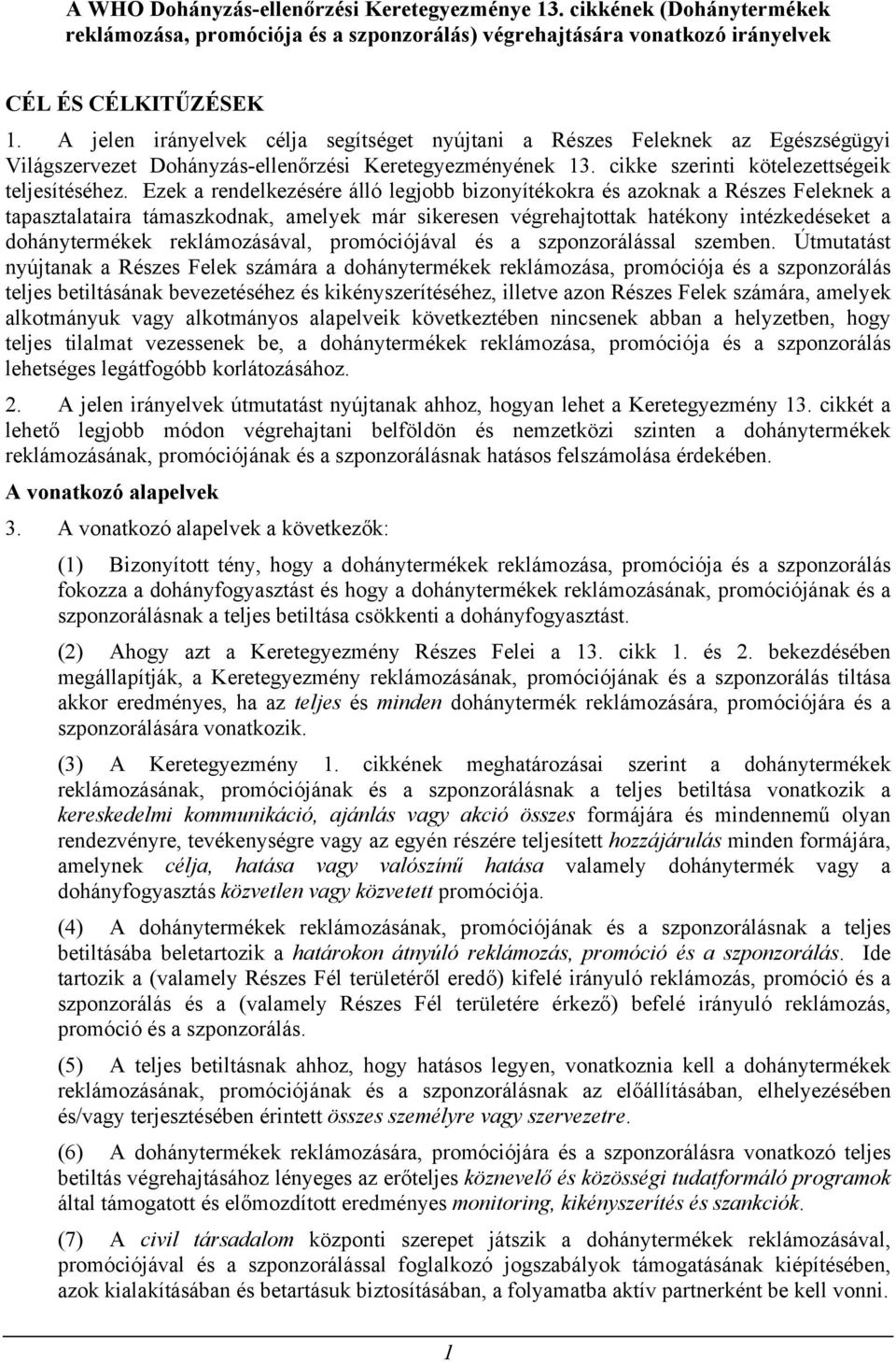 Ezek a rendelkezésére álló legjobb bizonyítékokra és azoknak a Részes Feleknek a tapasztalataira támaszkodnak, amelyek már sikeresen végrehajtottak hatékony intézkedéseket a dohánytermékek