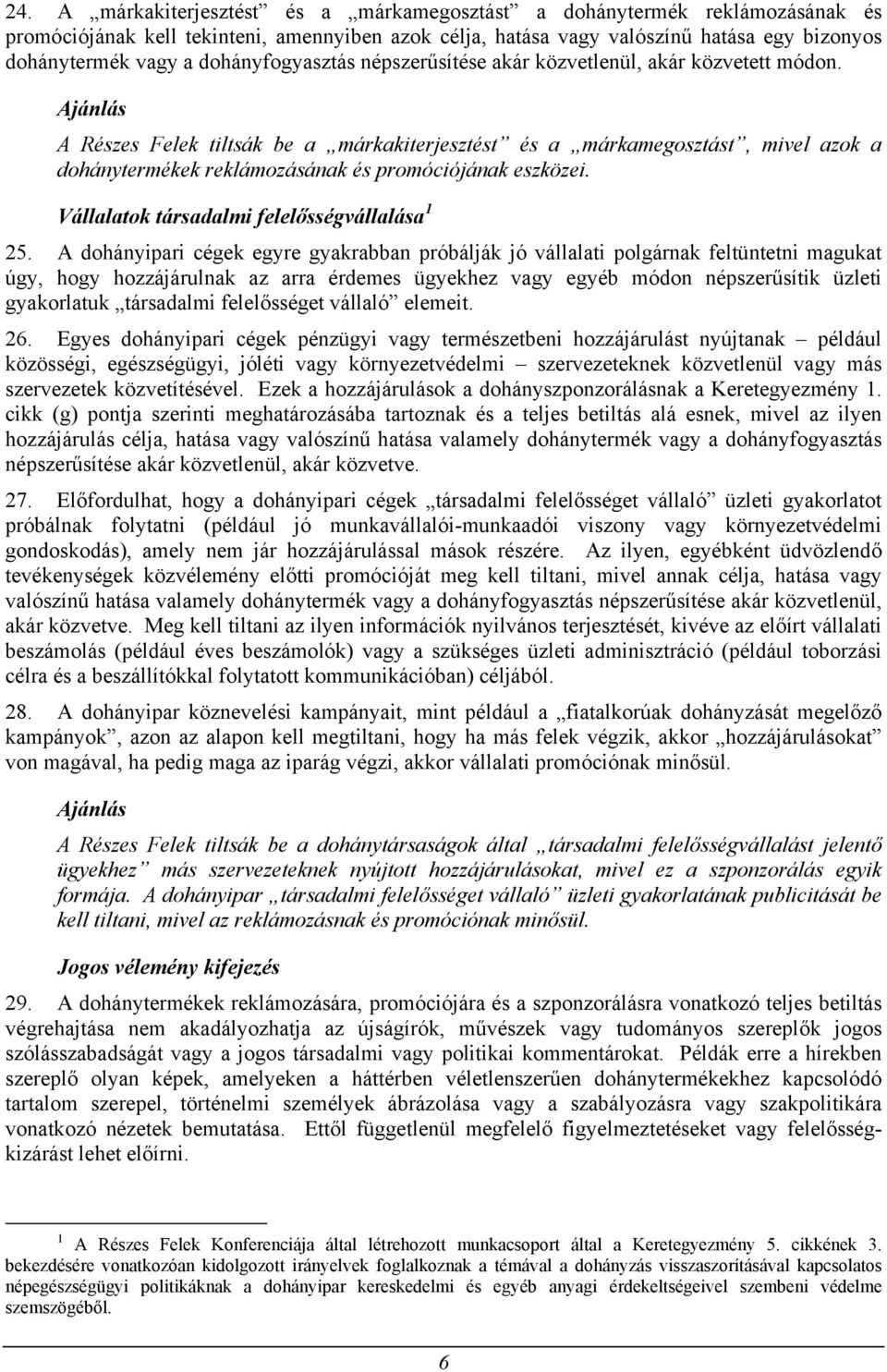 A Részes Felek tiltsák be a márkakiterjesztést és a márkamegosztást, mivel azok a dohánytermékek reklámozásának és promóciójának eszközei. Vállalatok társadalmi felelősségvállalása 1 25.
