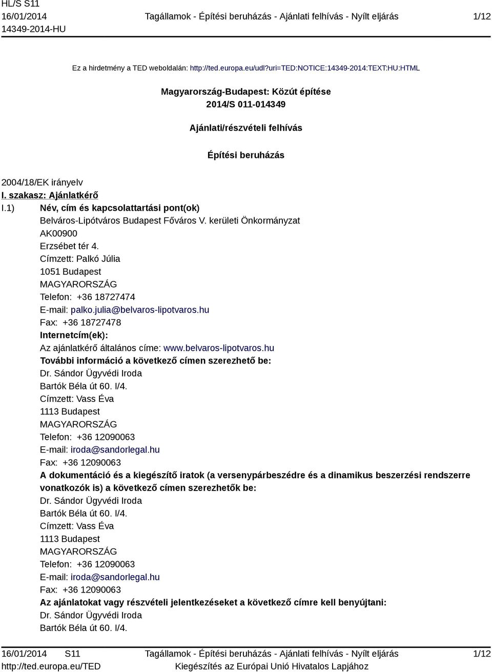 1) Név, cím és kapcsolattartási pont(ok) Belváros-Lipótváros Budapest Főváros V. kerületi Önkormányzat AK00900 Erzsébet tér 4.