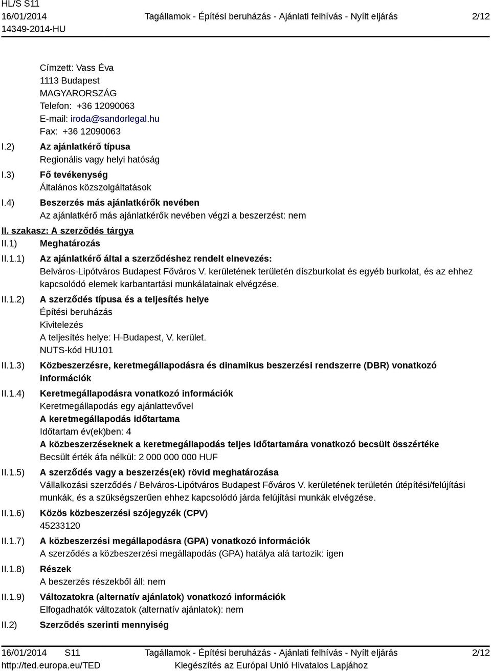 beszerzést: nem II. szakasz: A szerződés tárgya II.1) Meghatározás II.1.1) II.1.2) II.1.3) II.1.4) II.1.5) II.1.6) II.1.7) II.1.8) II.1.9) II.