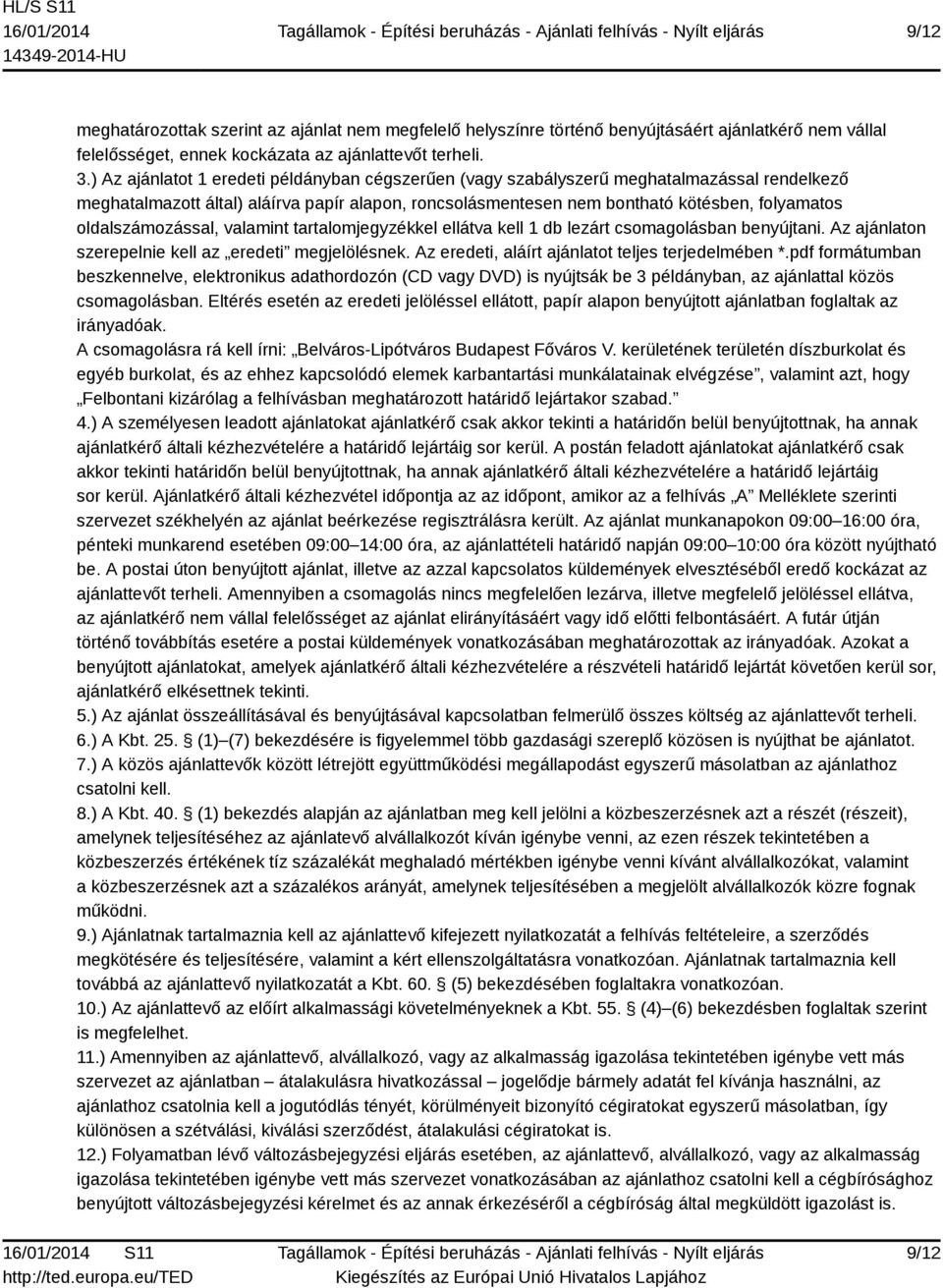 oldalszámozással, valamint tartalomjegyzékkel ellátva kell 1 db lezárt csomagolásban benyújtani. Az ajánlaton szerepelnie kell az eredeti megjelölésnek.