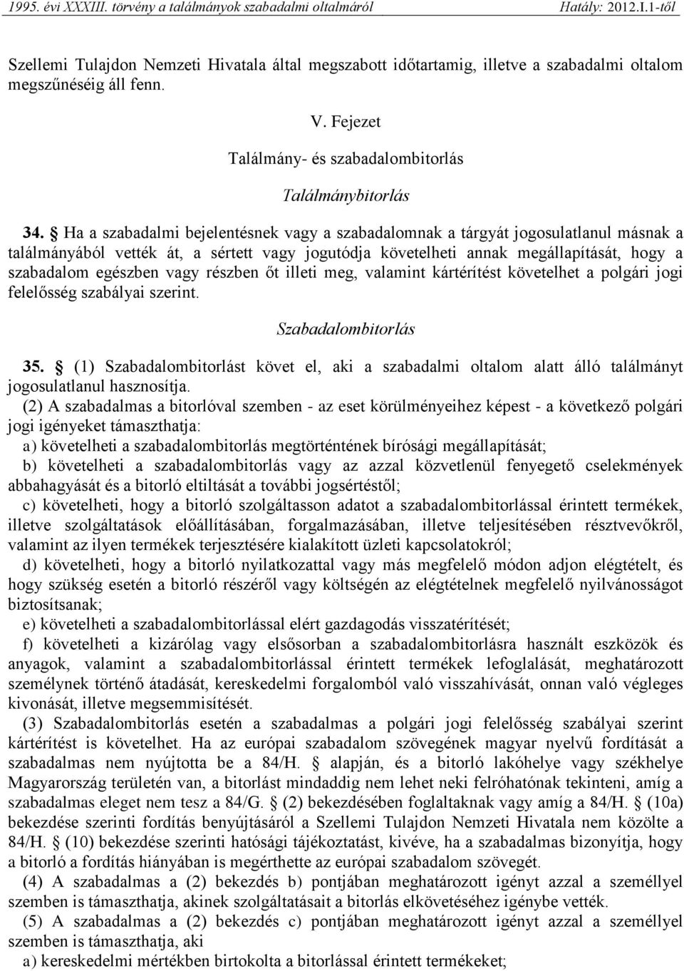 vagy részben őt illeti meg, valamint kártérítést követelhet a polgári jogi felelősség szabályai szerint. Szabadalombitorlás 35.