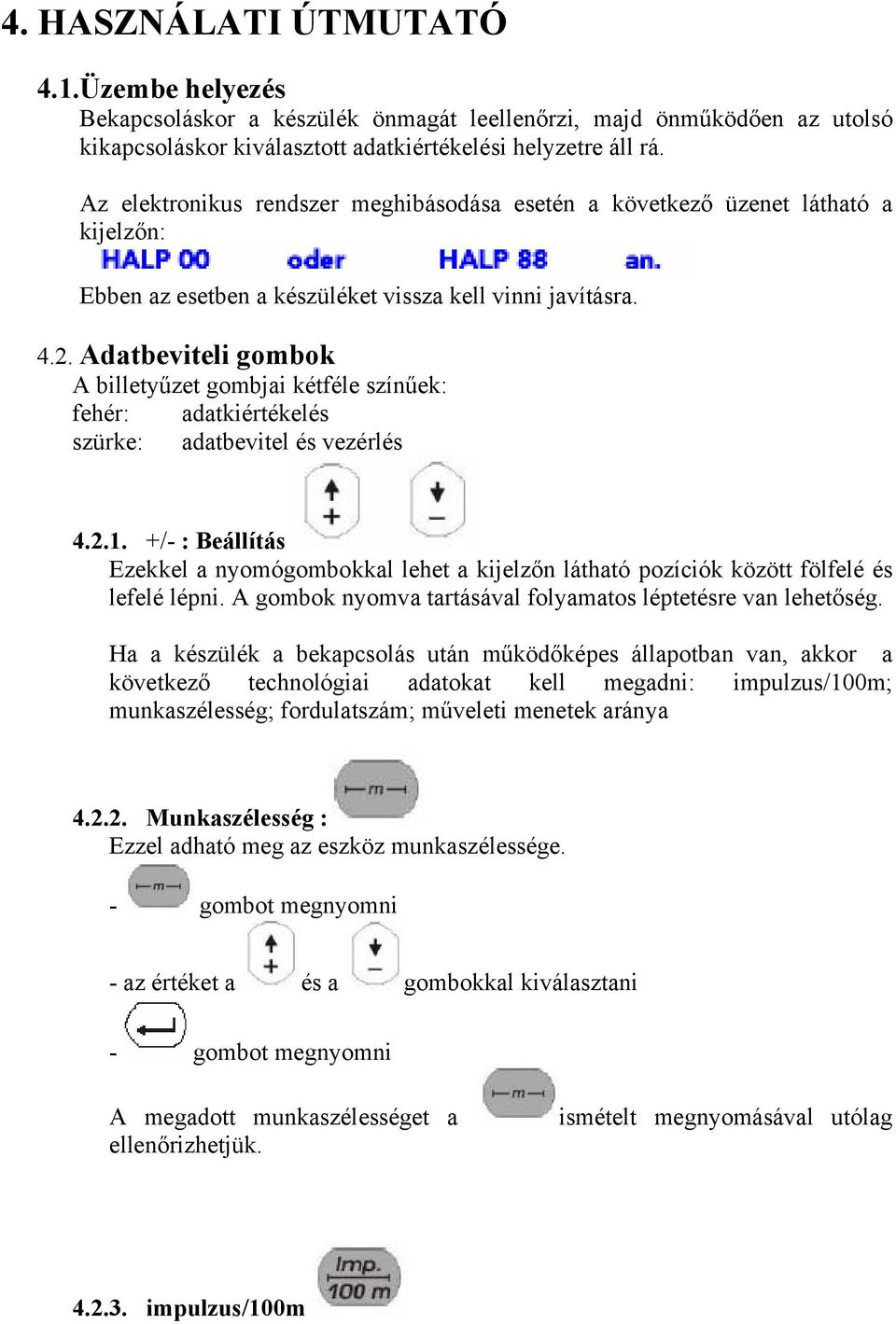 Adatbeviteli gombok A billetyűzet gombjai kétféle színűek: fehér: adatkiértékelés szürke: adatbevitel és vezérlés 4.2.1.