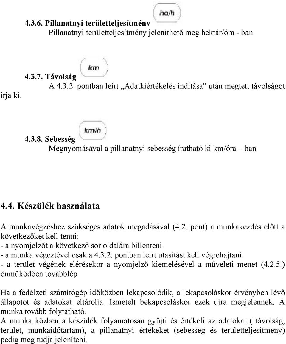 2. pont) a munkakezdés előtt a következőket kell tenni: - a nyomjelzőt a következő sor oldalára billenteni. - a munka végeztével csak a 4.3.2. pontban leírt utasítást kell végrehajtani.