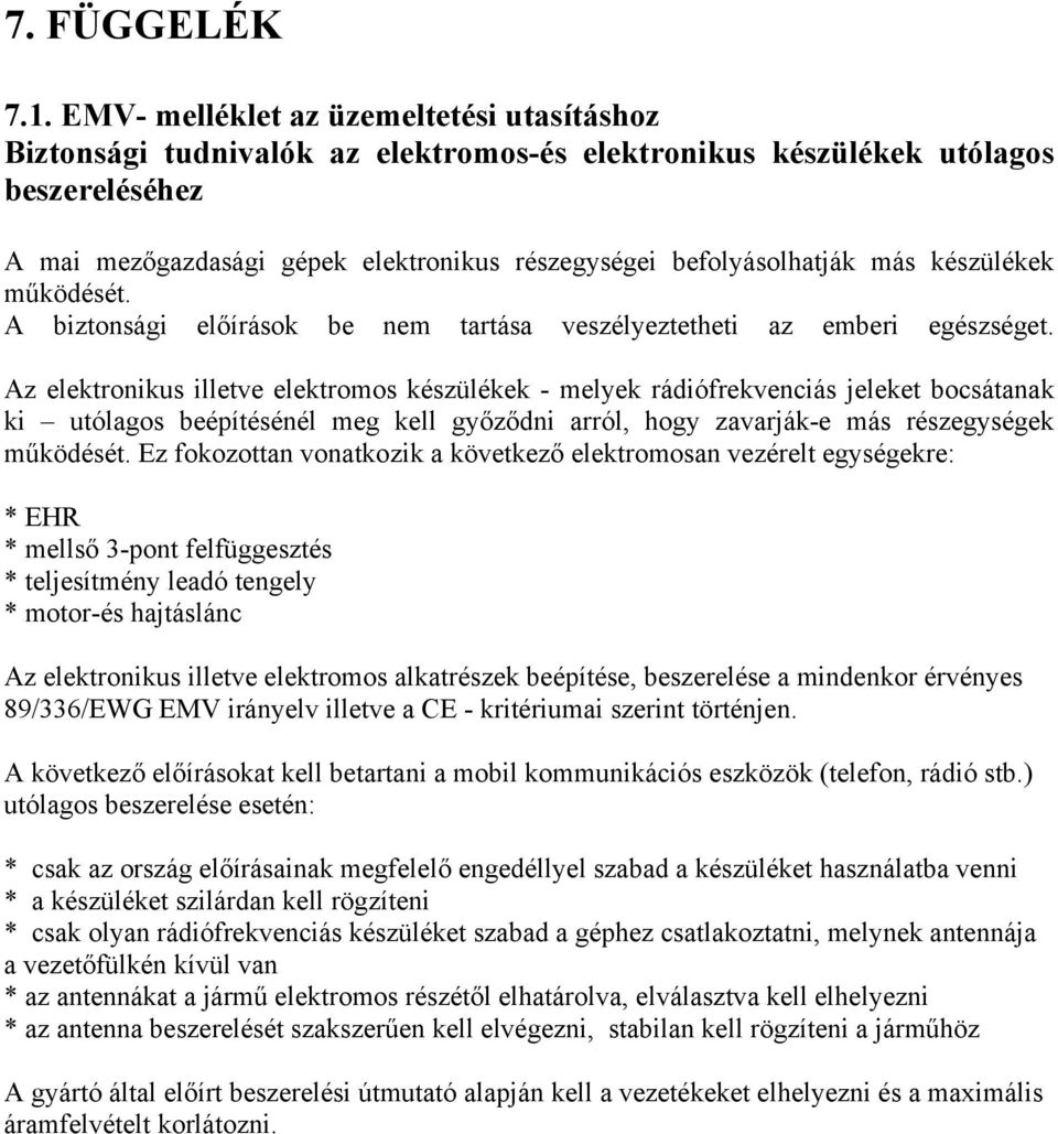 más készülékek működését. A biztonsági előírások be nem tartása veszélyeztetheti az emberi egészséget.