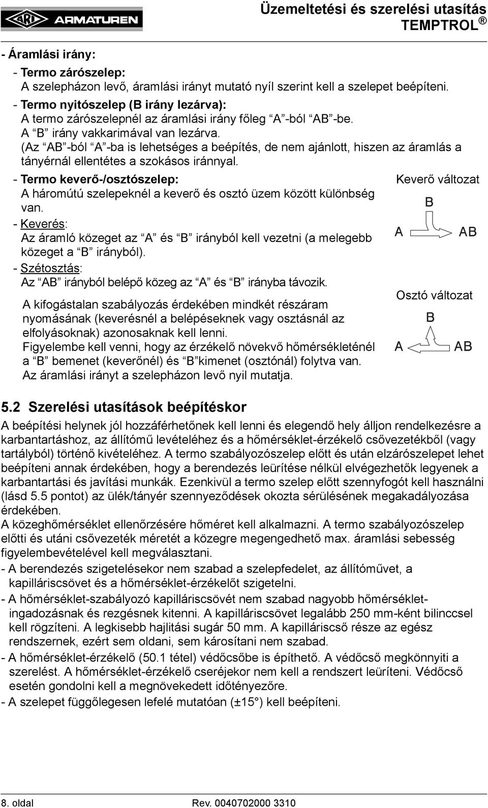 (Az AB -ból A -ba is lehetséges a beépítés, de nem ajánlott, hiszen az áramlás a tányérnál ellentétes a szokásos iránnyal.