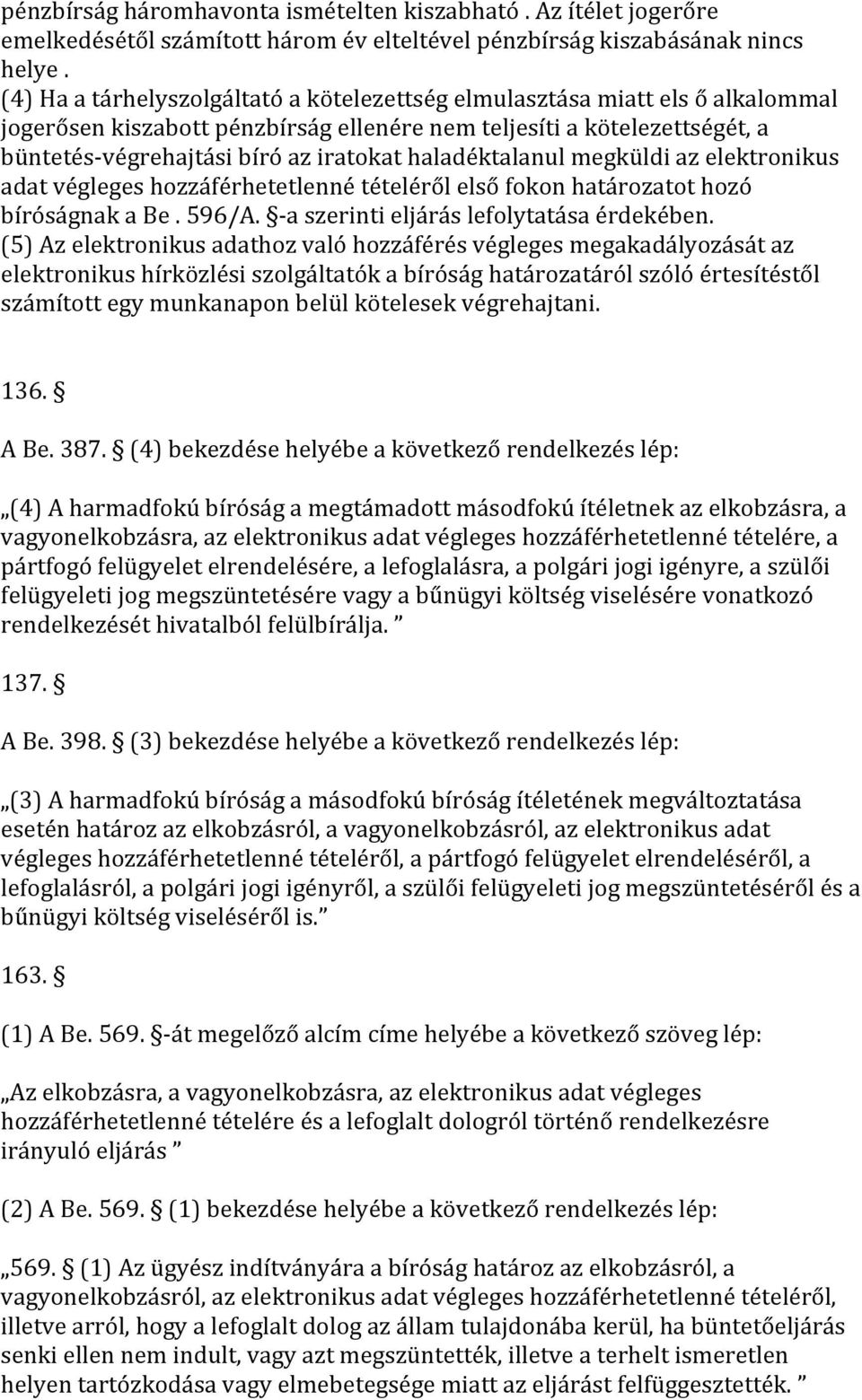 haladéktalanul megküldi az elektronikus adat végleges hozzáférhetetlenné tételéről első fokon határozatot hozó bíróságnak a Be. 596/A. - a szerinti eljárás lefolytatása érdekében.