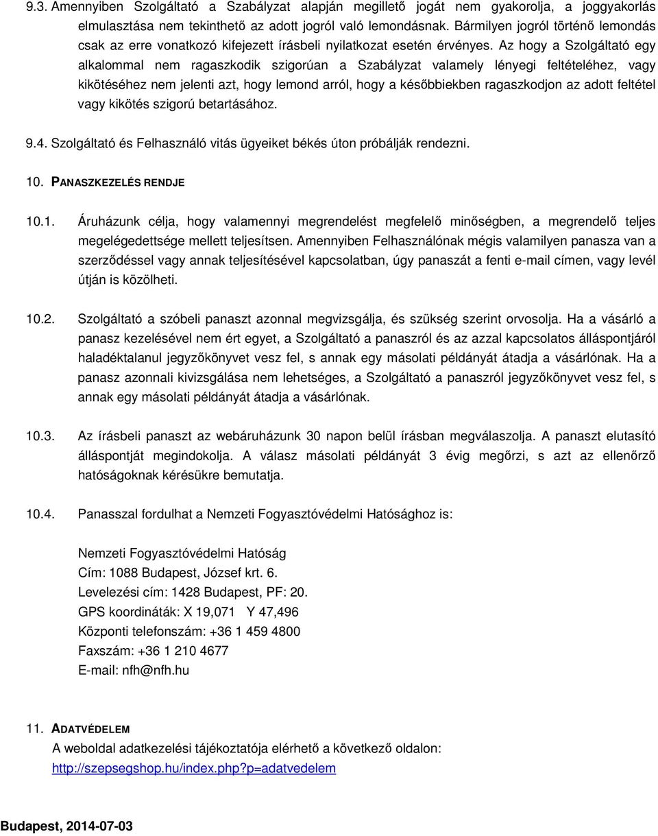 Az hogy a Szolgáltató egy alkalommal nem ragaszkodik szigorúan a Szabályzat valamely lényegi feltételéhez, vagy kikötéséhez nem jelenti azt, hogy lemond arról, hogy a későbbiekben ragaszkodjon az