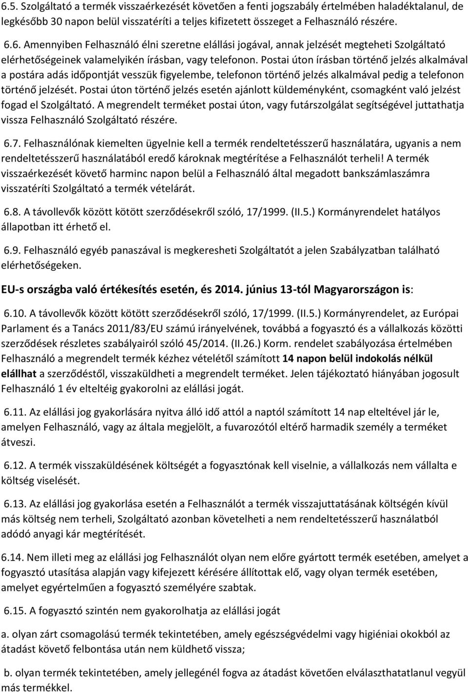 Postai úton történő jelzés esetén ajánlott küldeményként, csomagként való jelzést fogad el Szolgáltató.