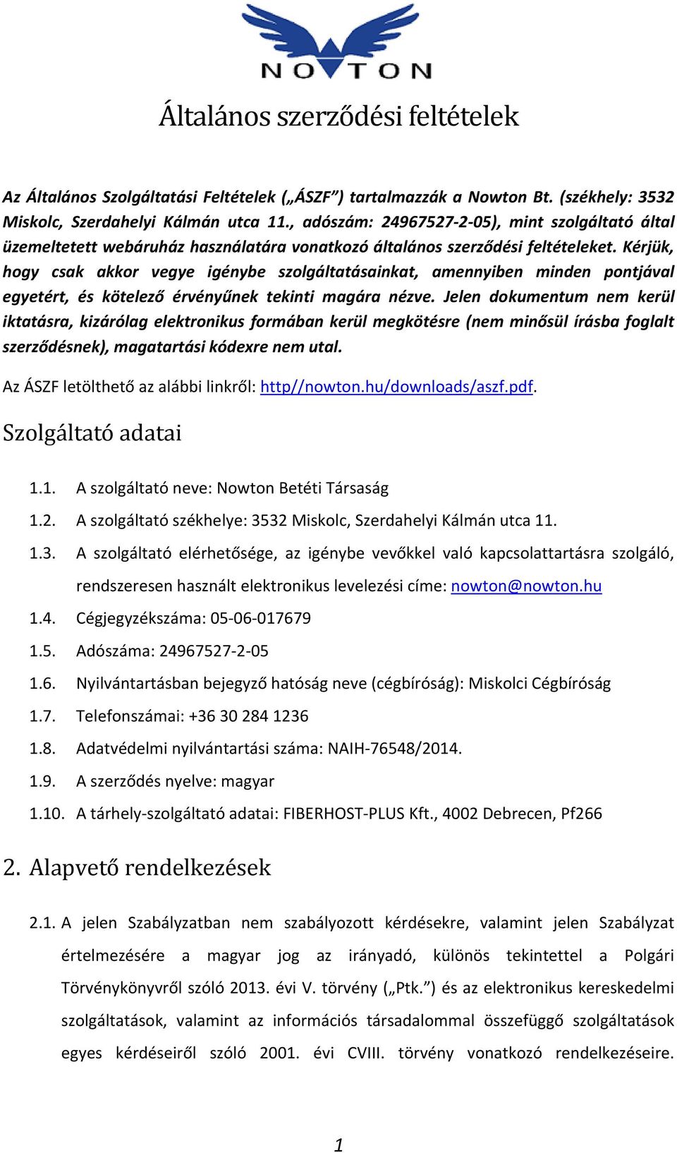 Kérjük, hogy csak akkor vegye igénybe szolgáltatásainkat, amennyiben minden pontjával egyetért, és kötelező érvényűnek tekinti magára nézve.