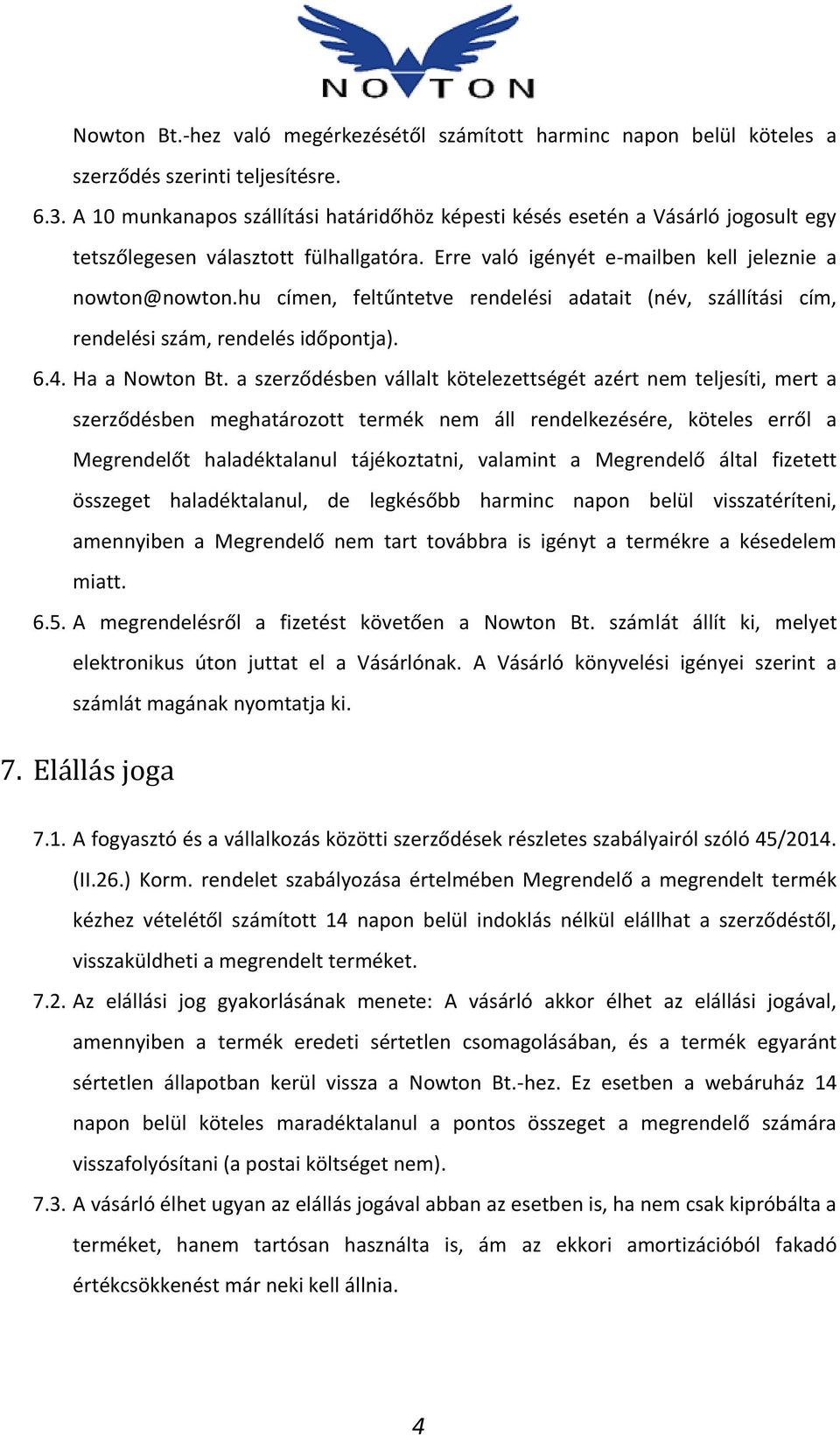 hu címen, feltűntetve rendelési adatait (név, szállítási cím, rendelési szám, rendelés időpontja). 6.4. Ha a Nowton Bt.