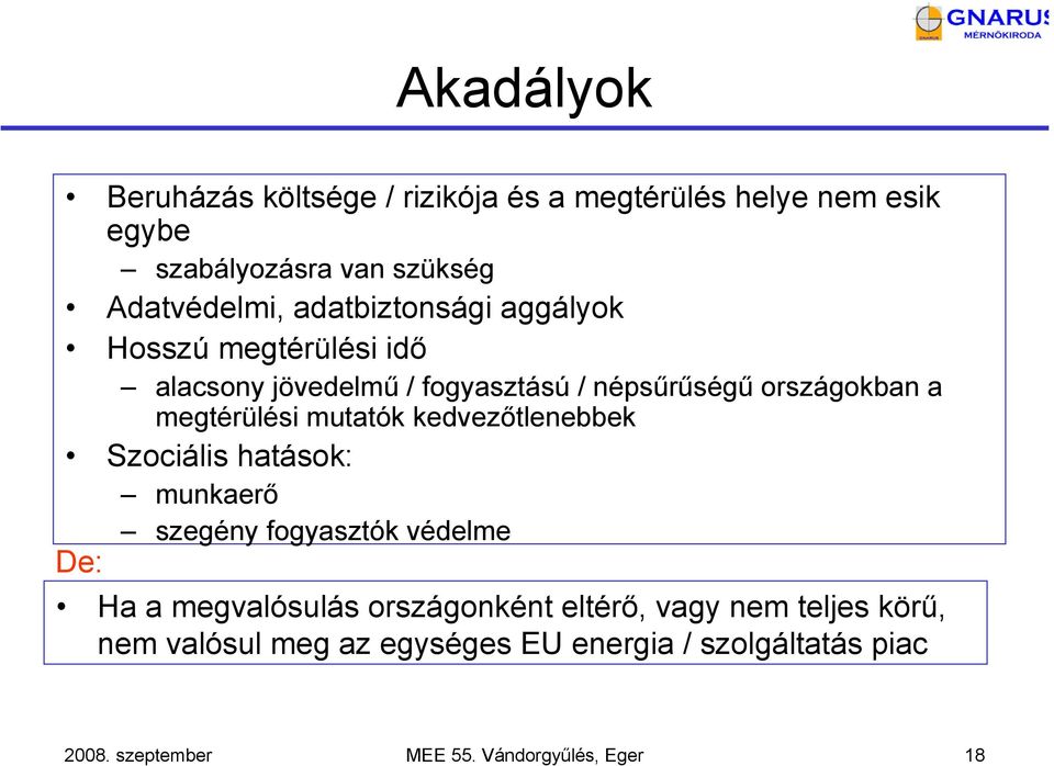 mutatók kedvezőtlenebbek Szociális hatások: munkaerő szegény fogyasztók védelme De: Ha a megvalósulás országonként